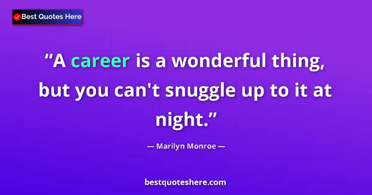 Quote by Marilyn Monroe: A career is a wonderful thing, but you can't snuggle up to it at night....
