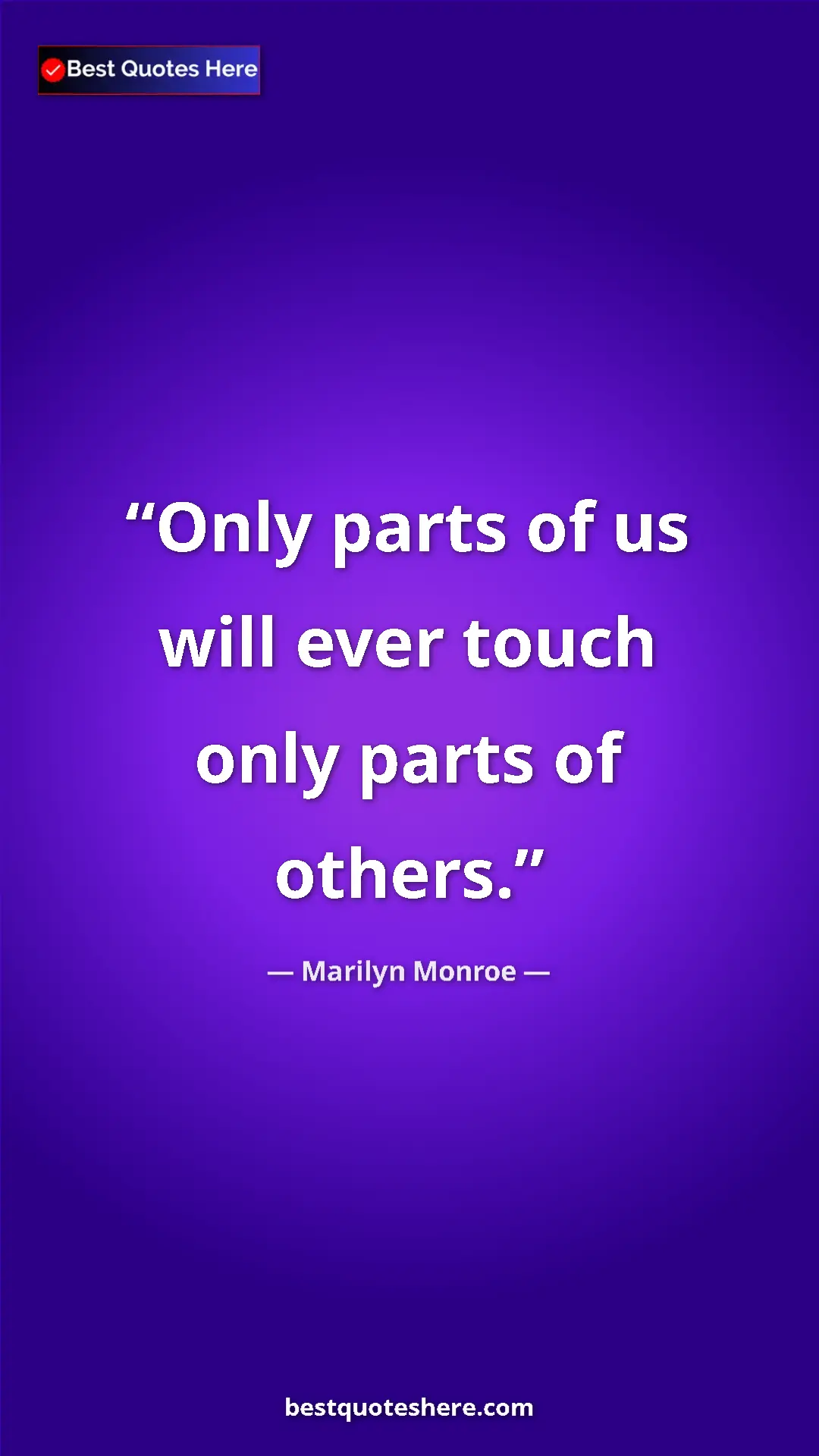 Pinterest quote poster by Marilyn Monroe: "Only parts of us will ever touch only parts of others."