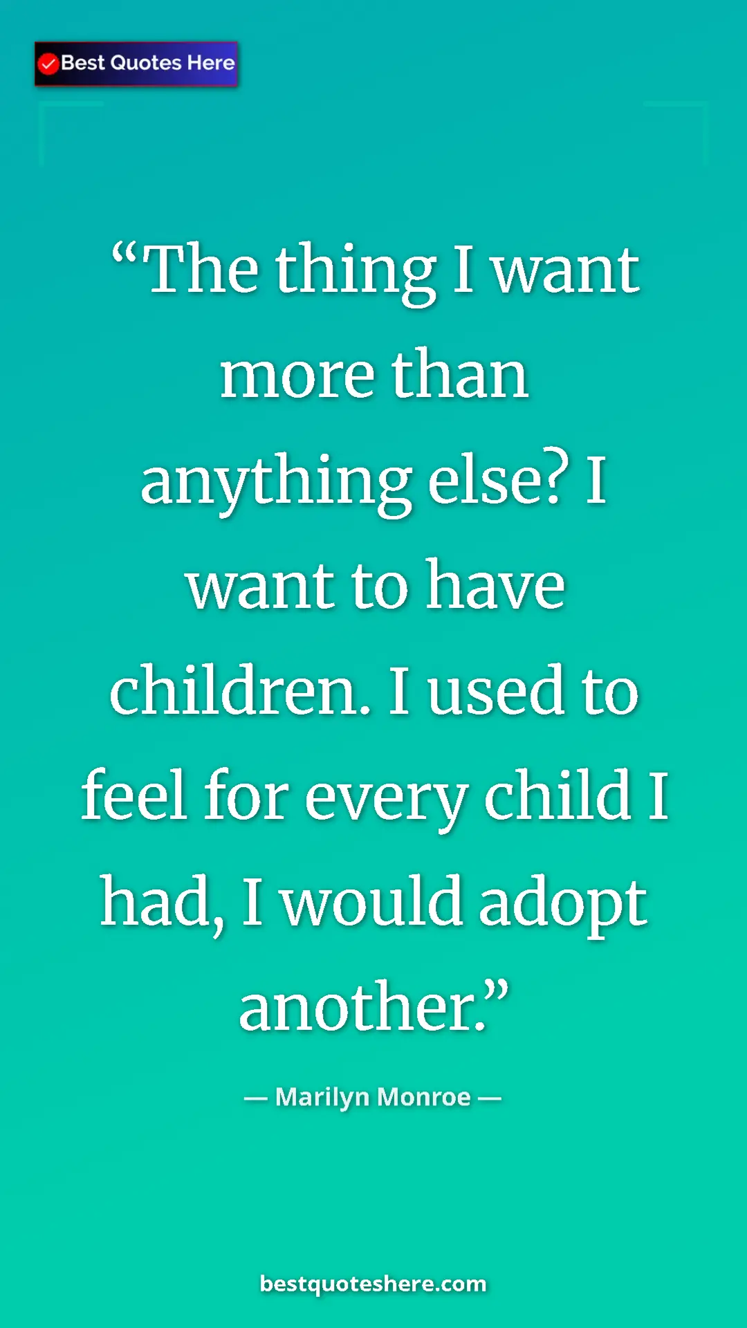 Pinterest quote poster by Marilyn Monroe: "The thing I want more than anything else? I want to have..."