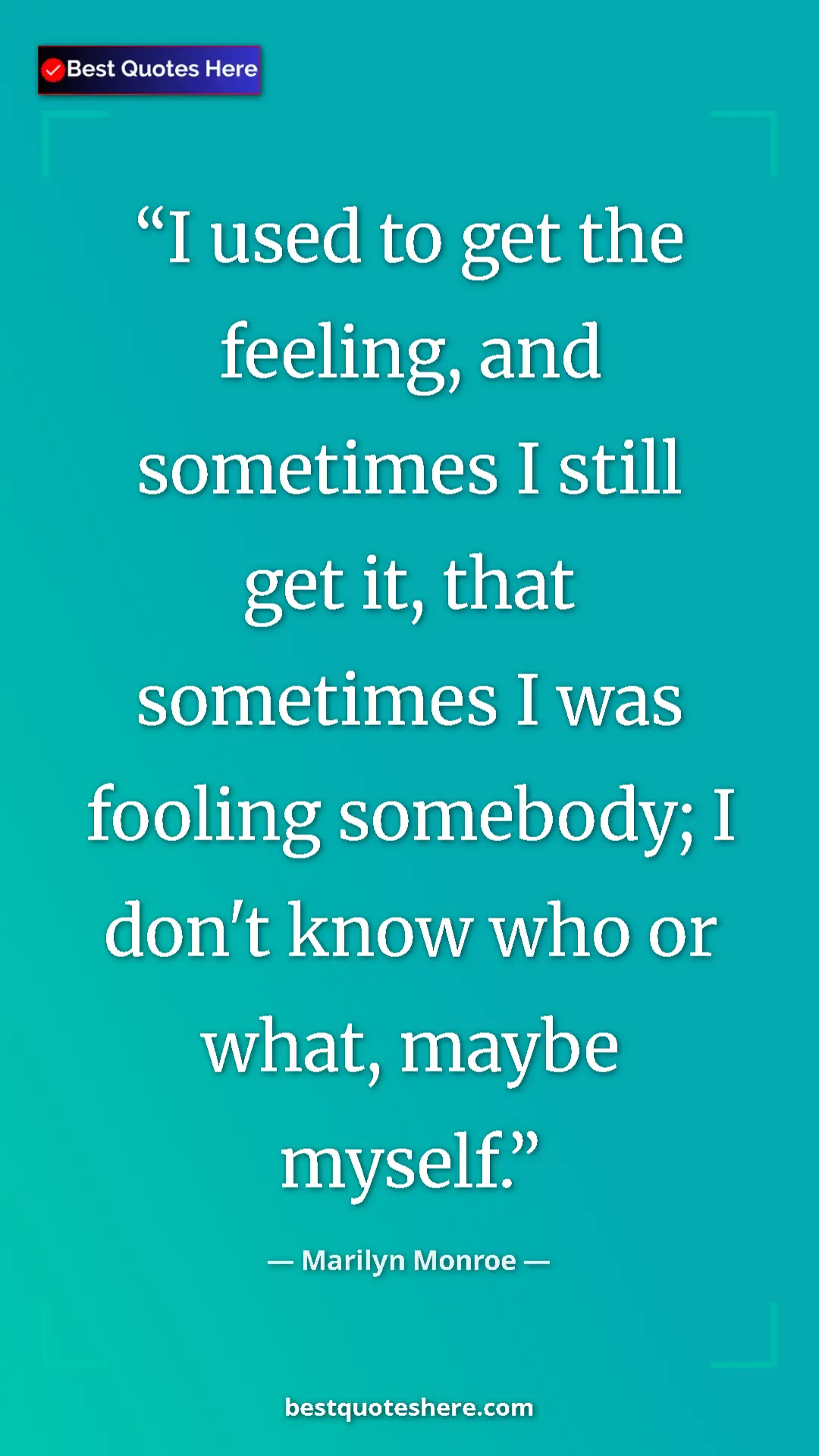 Pinterest quote poster by Marilyn Monroe: "I used to get the feeling, and sometimes I still get it,..."