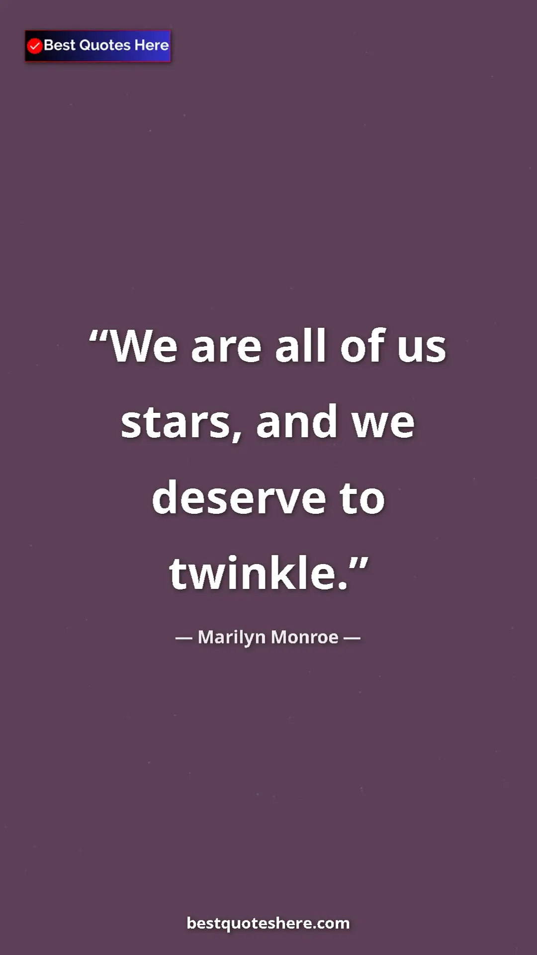 Pinterest quote poster by Marilyn Monroe: "We are all of us stars, and we deserve to twinkle."