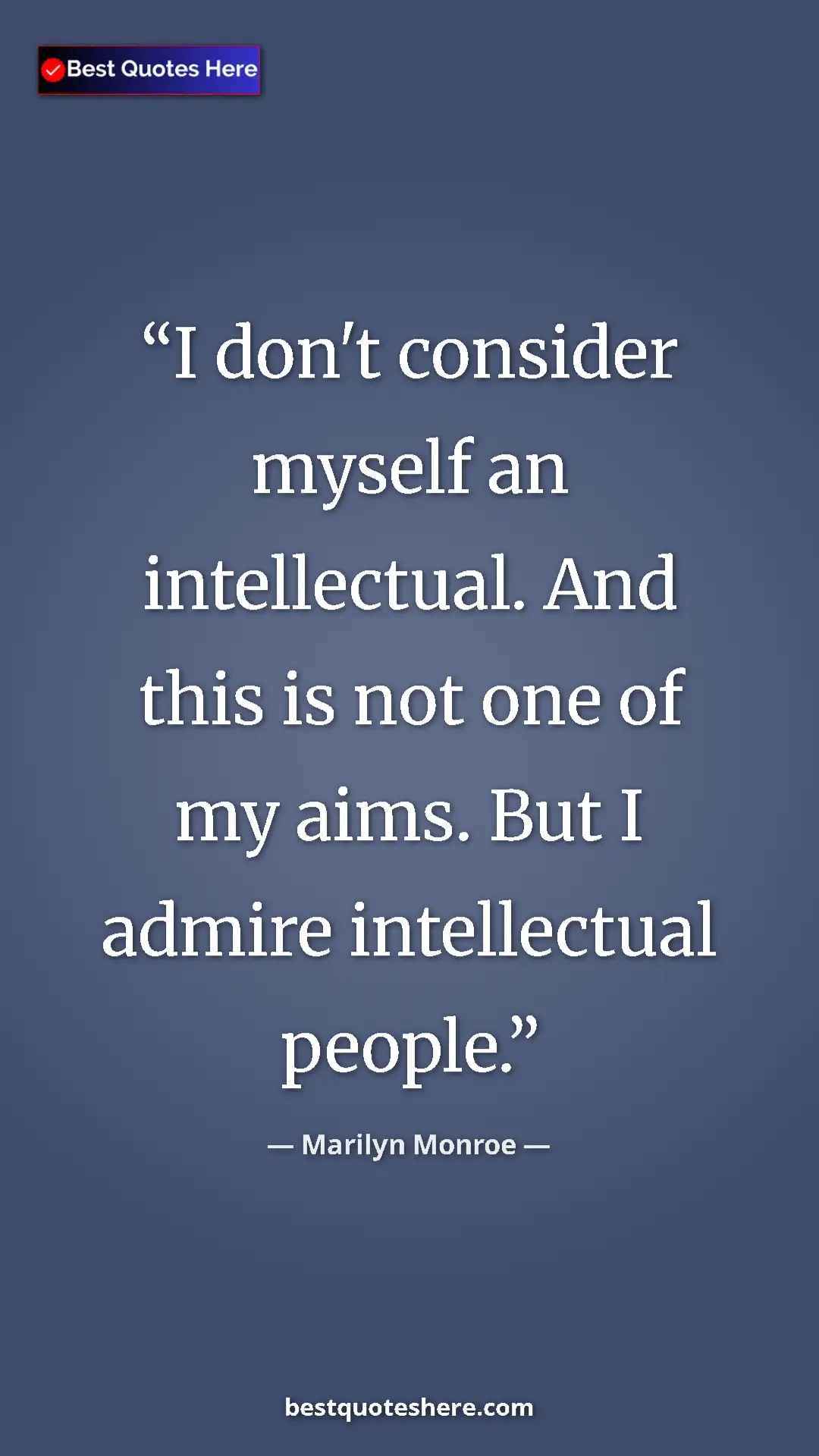 Pinterest quote poster by Marilyn Monroe: "I don't consider myself an intellectual. And this is not..."
