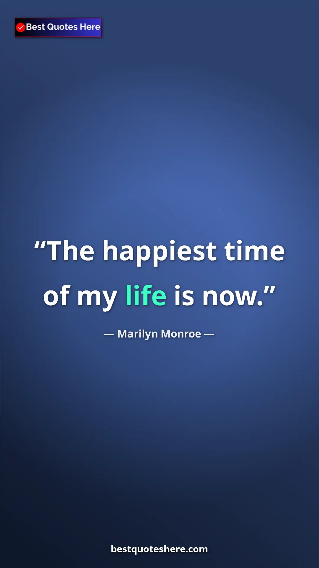 Pinterest quote poster by Marilyn Monroe: "The happiest time of my life is now."