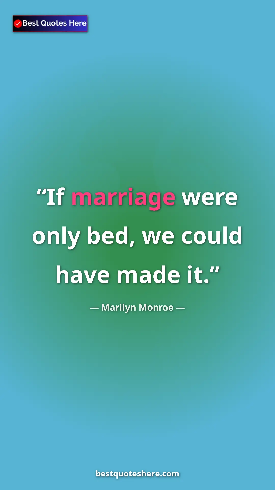 Pinterest quote poster by Marilyn Monroe: "If marriage were only bed, we could have made it."