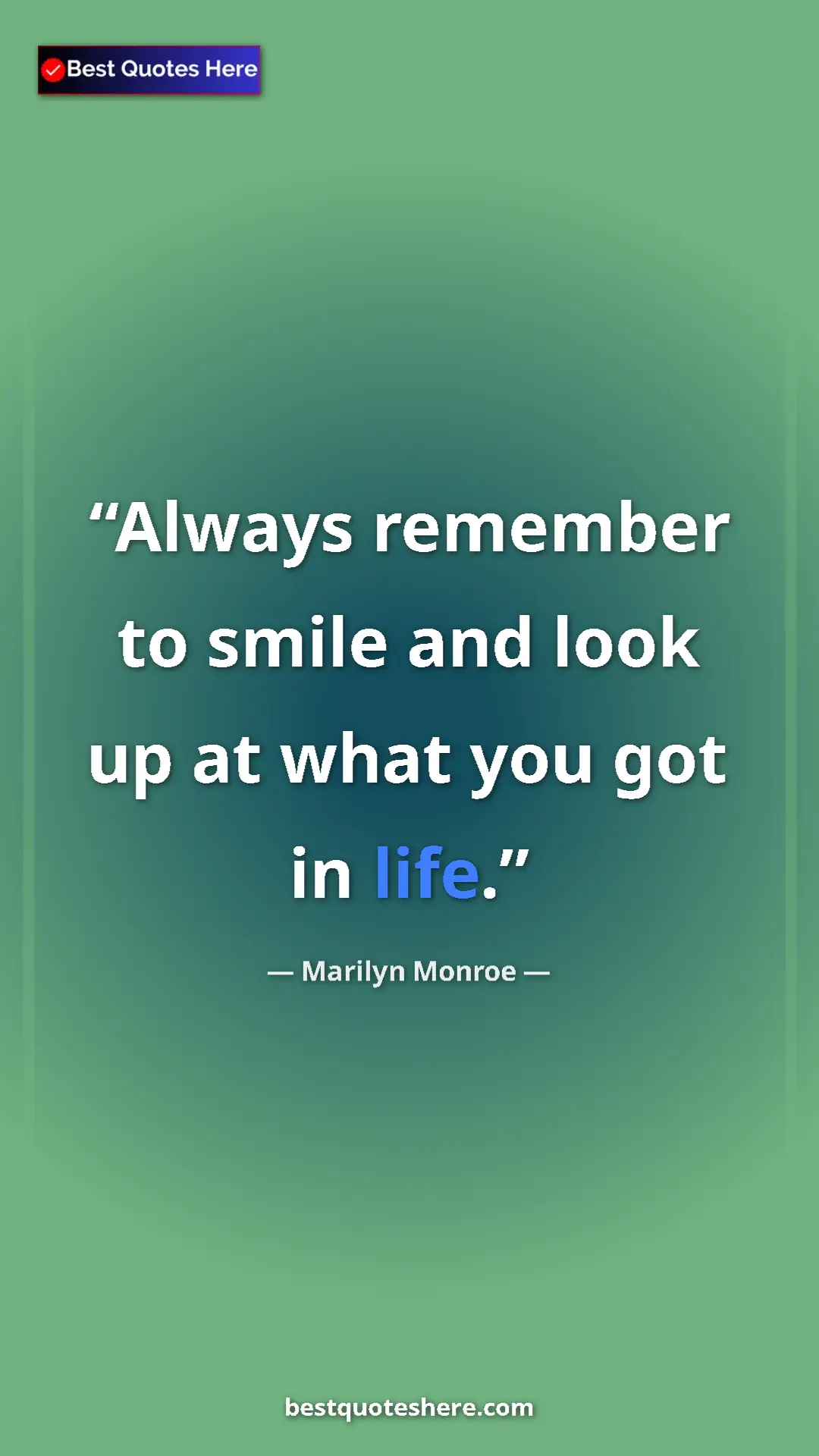 Pinterest quote poster by Marilyn Monroe: "Always remember to smile and look up at what you got in life"