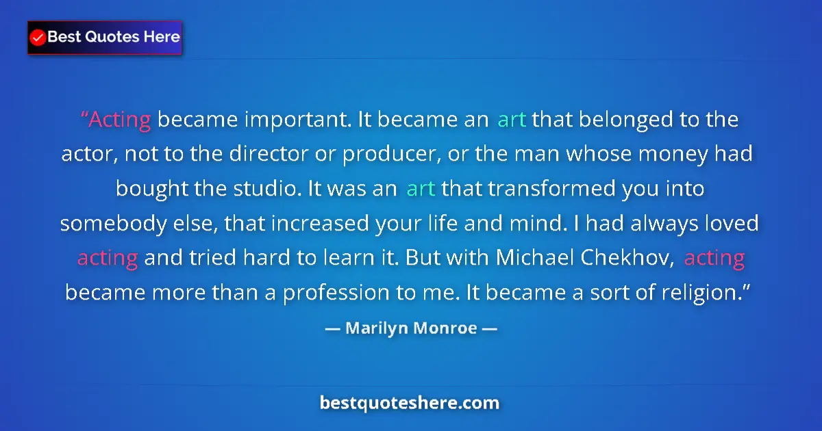 Quote by Marilyn Monroe: Acting became important. It became an art that bel