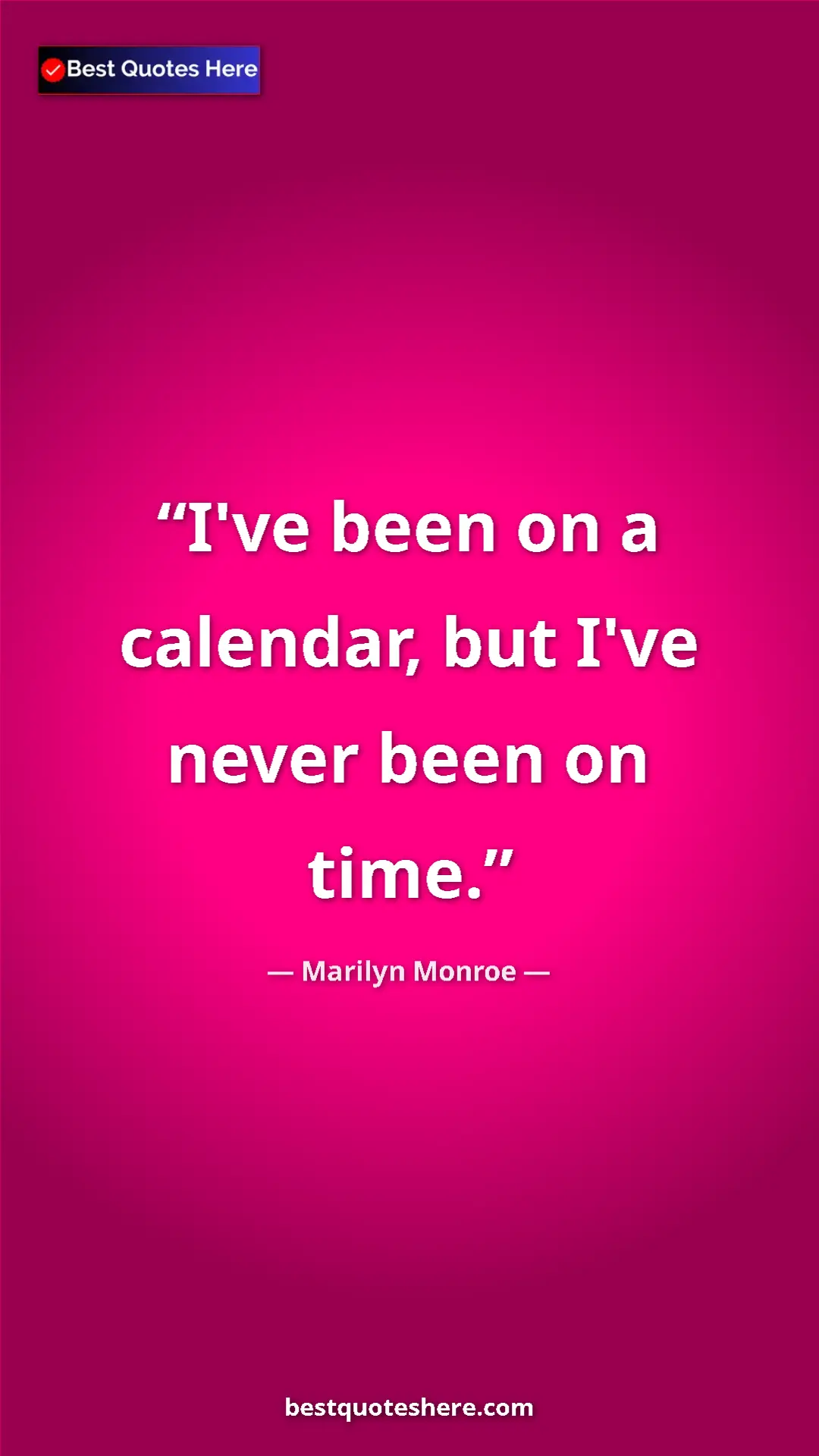 Pinterest quote poster by Marilyn Monroe: "I've been on a calendar, but I've never been on time."