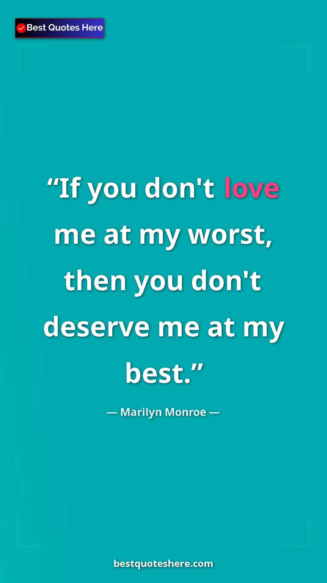 Pinterest quote poster by Marilyn Monroe: "If you don't love me at my worst, then you don't deserve me..."