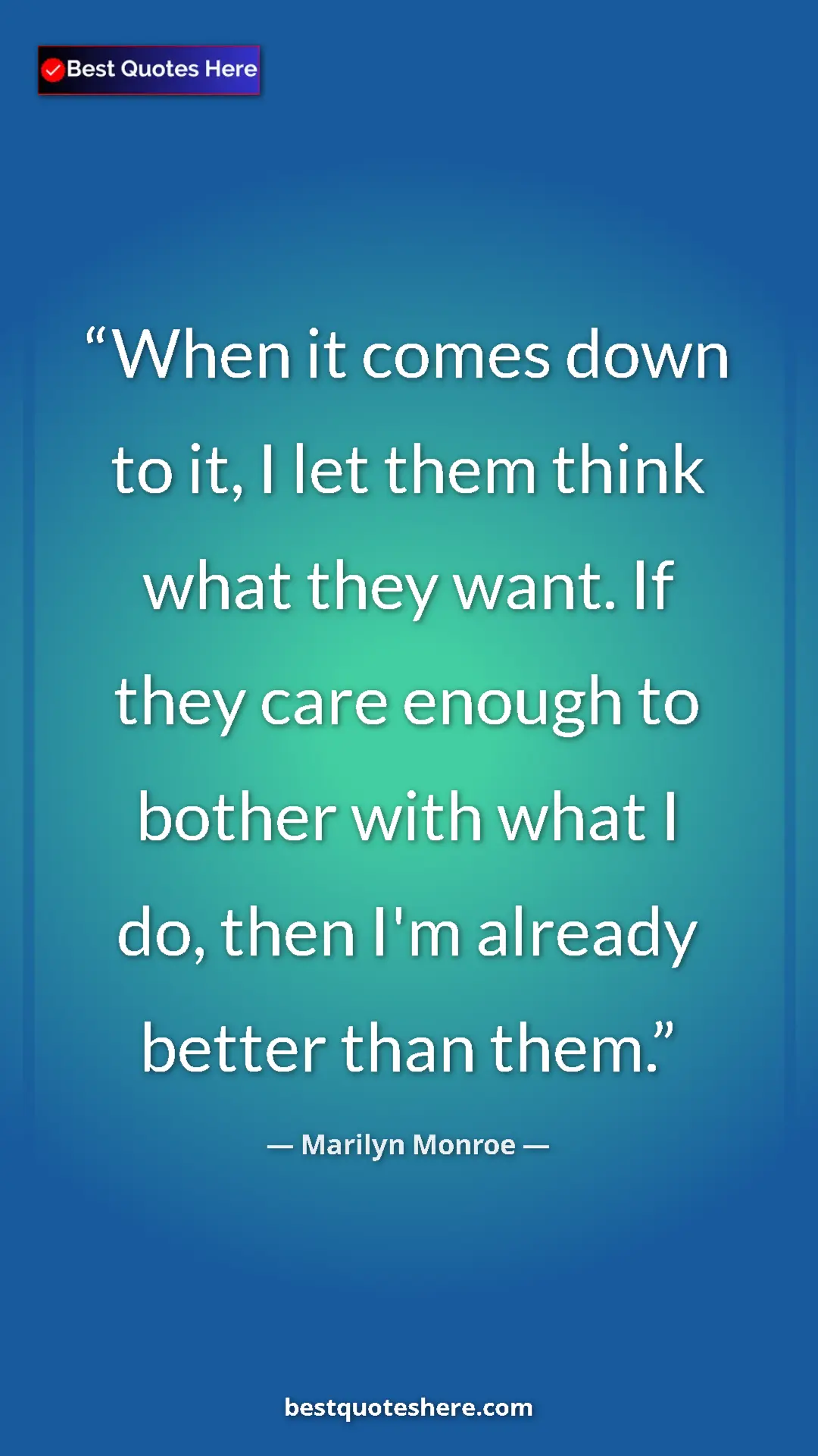 Pinterest quote poster by Marilyn Monroe: "When it comes down to it, I let them think what they want...."