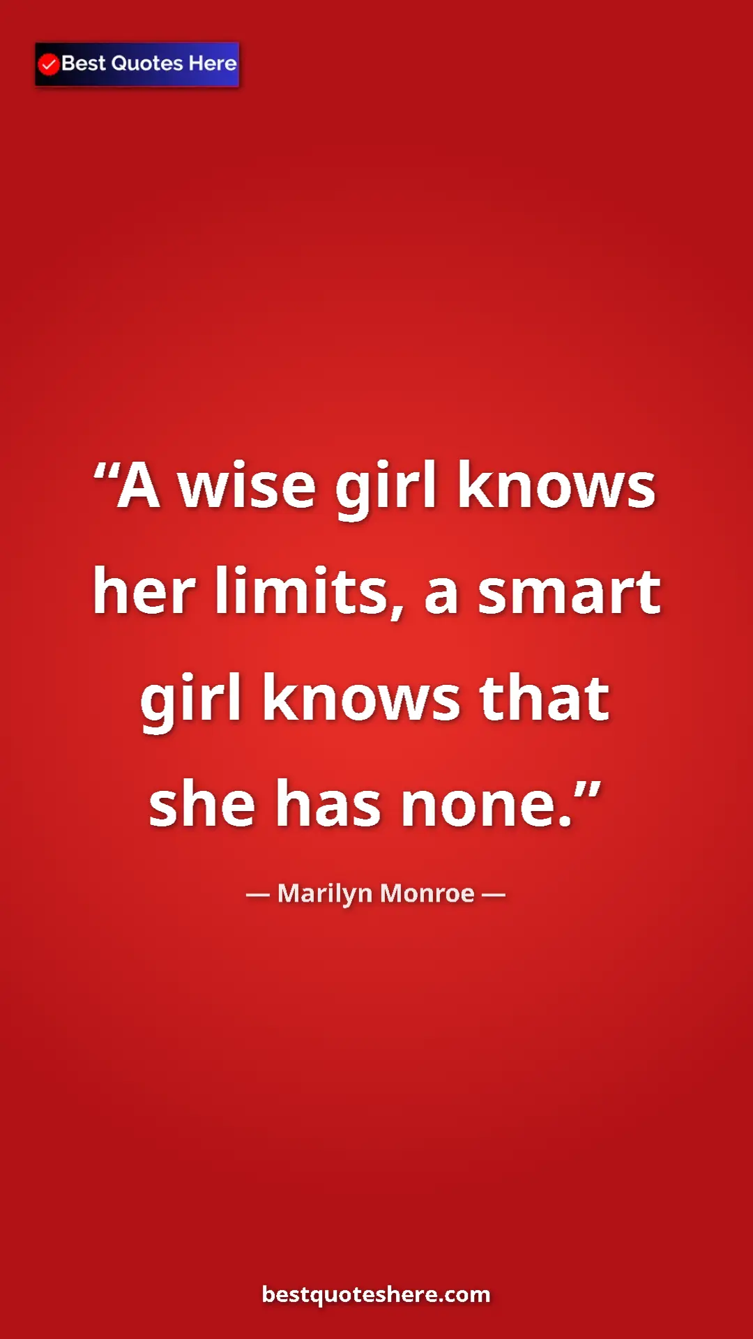 Pinterest quote poster by Marilyn Monroe: "A wise girl knows her limits, a smart girl knows that she..."