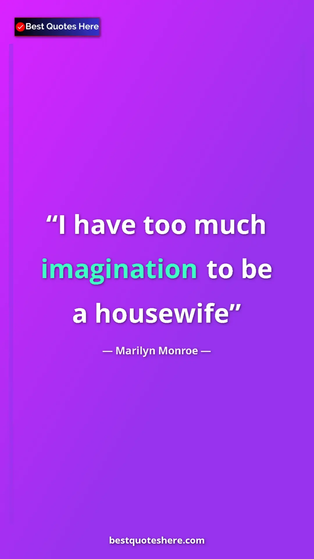 Pinterest quote poster by Marilyn Monroe: "I have too much imagination to be a housewife"