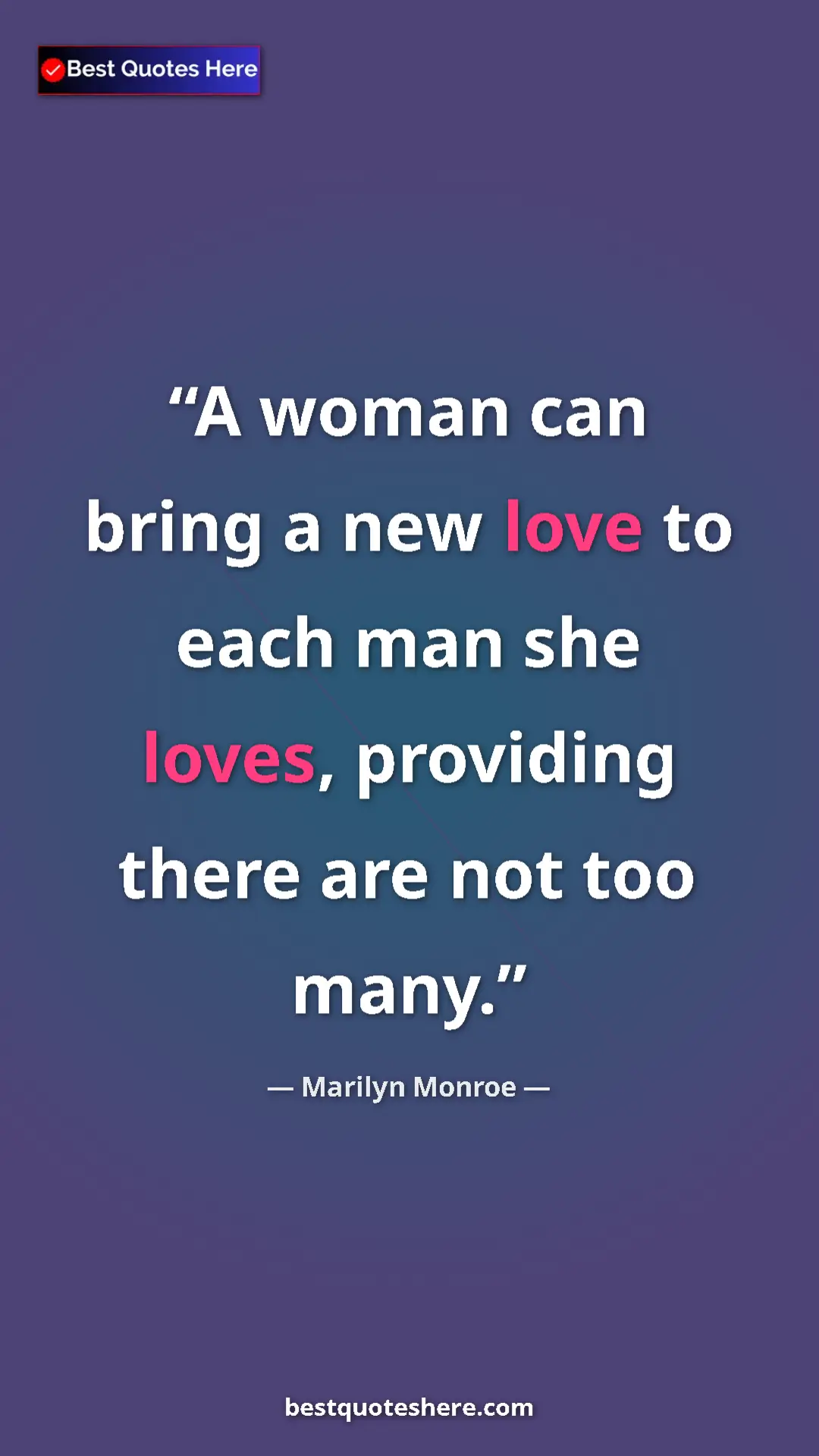 Pinterest quote poster by Marilyn Monroe: "A woman can bring a new love to each man she loves,..."