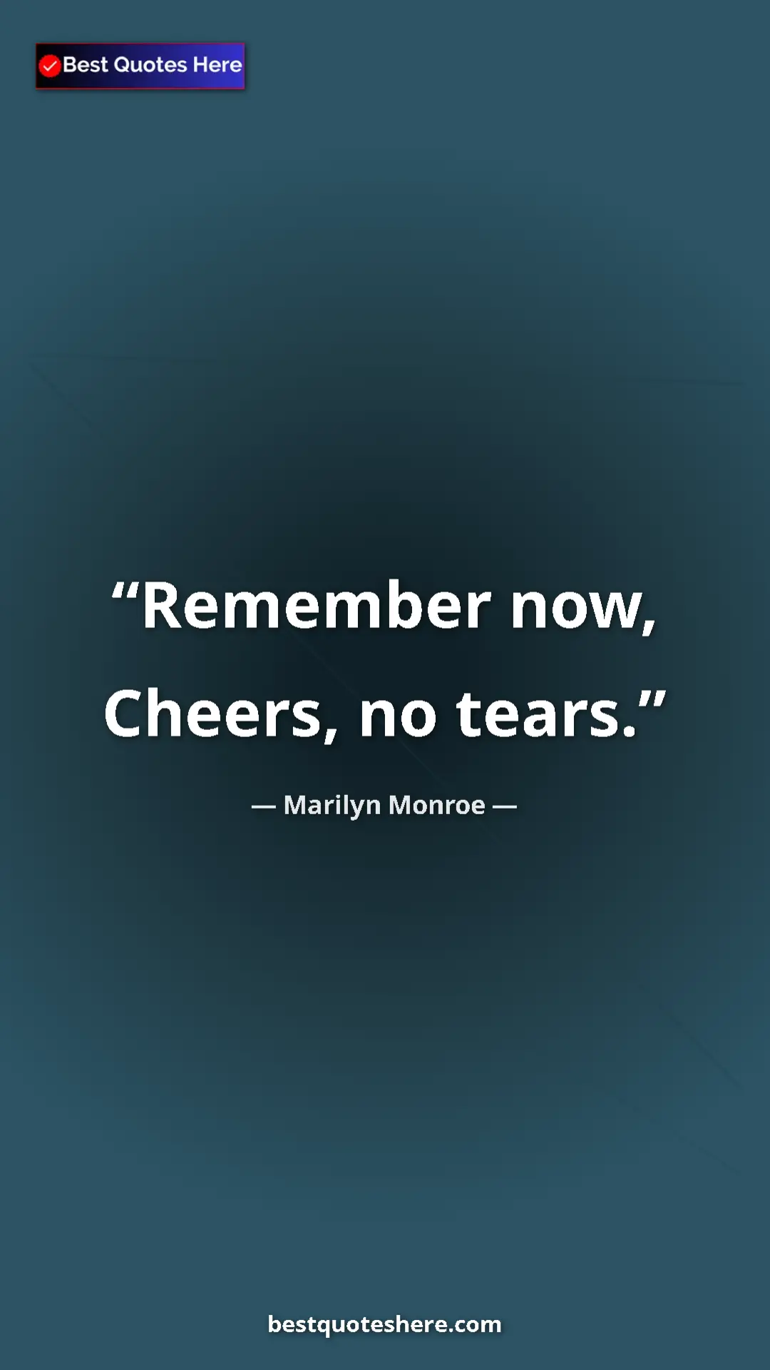 Pinterest quote poster by Marilyn Monroe: "Remember now, Cheers, no tears."
