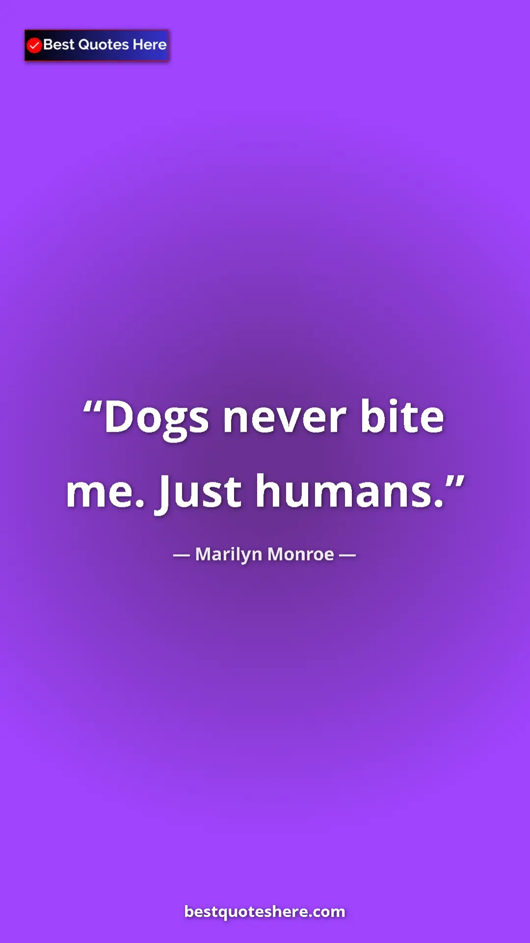 Pinterest quote poster by Marilyn Monroe: "Dogs never bite me. Just humans."