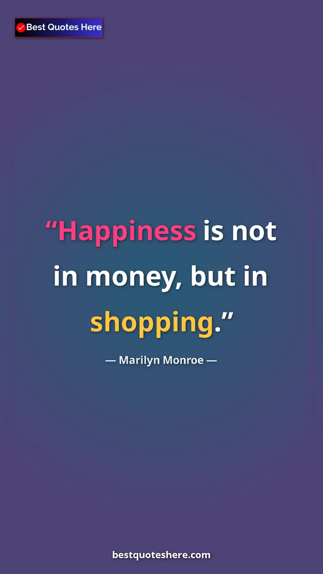 Pinterest quote poster by Marilyn Monroe: "Happiness is not in money, but in shopping."