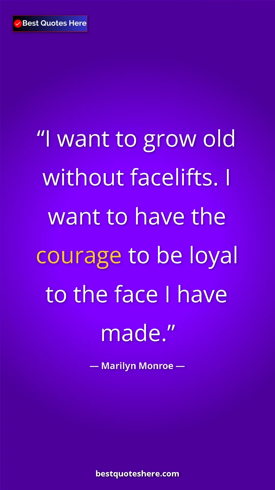 Pinterest quote poster by Marilyn Monroe: "I want to grow old without facelifts. I want to have the..."