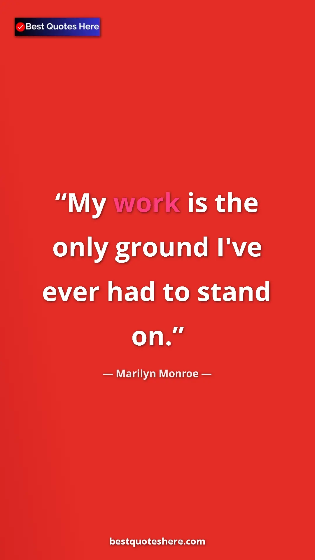 Pinterest quote poster by Marilyn Monroe: "My work is the only ground I've ever had to stand on."