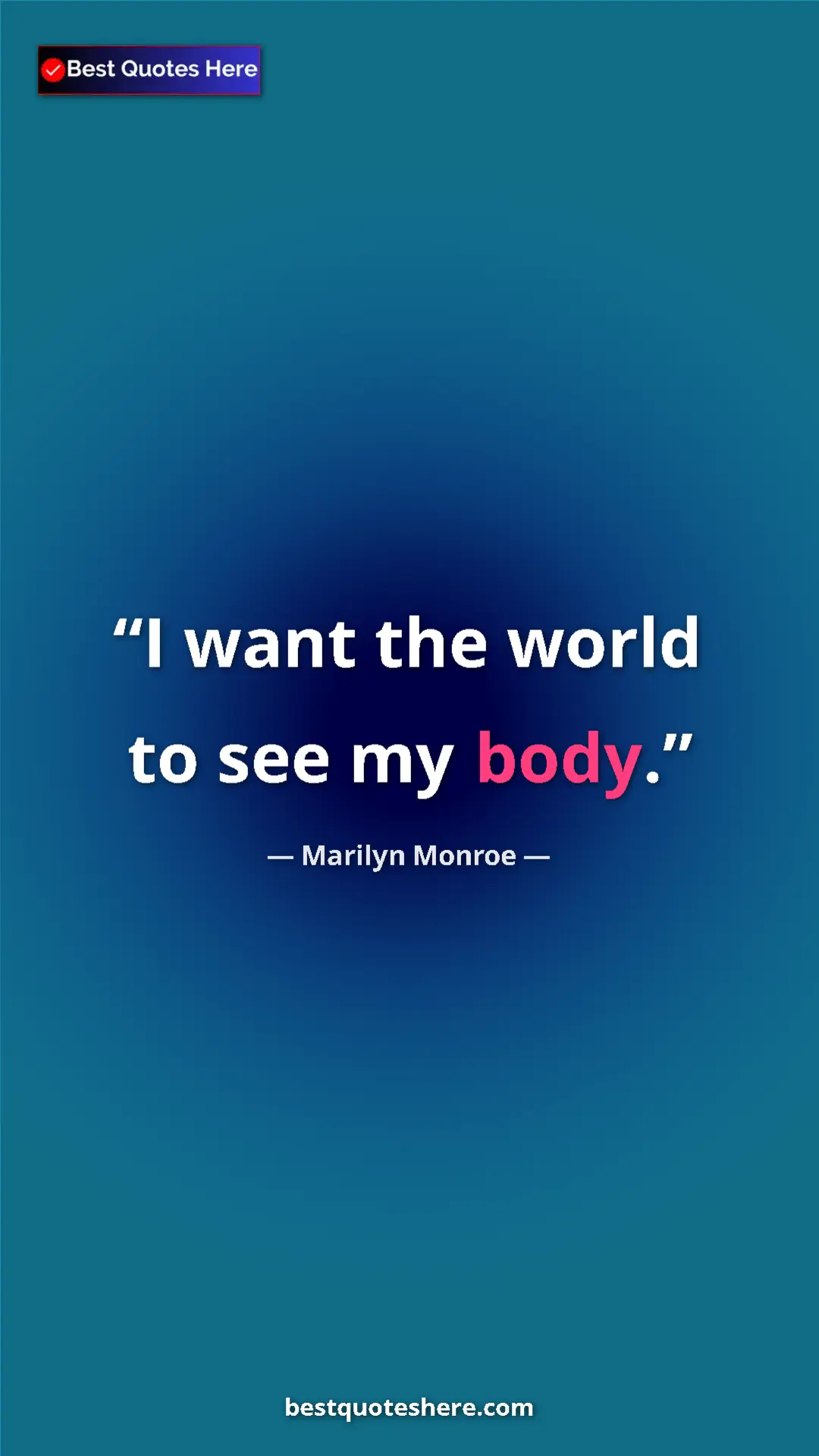 Pinterest quote poster by Marilyn Monroe: "I want the world to see my body."