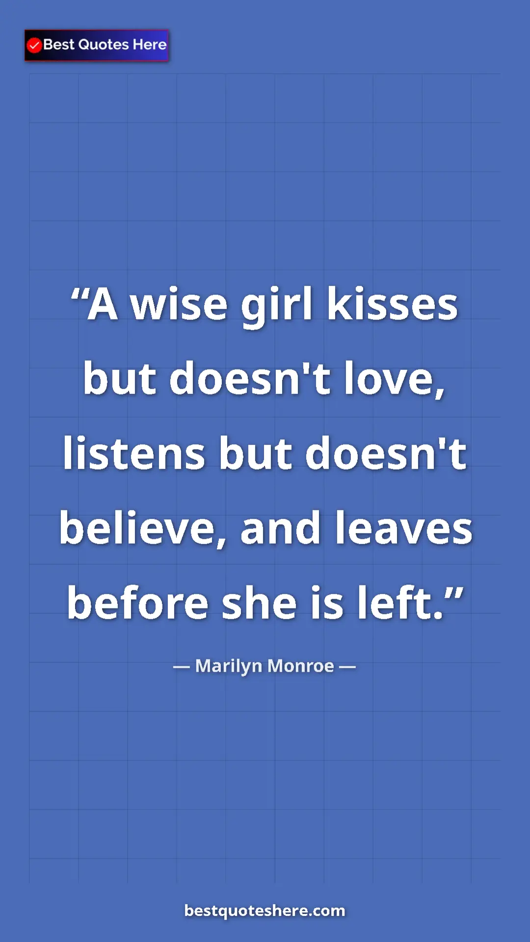 Pinterest quote poster by Marilyn Monroe: "A wise girl kisses but doesn't love, listens but doesn't..."