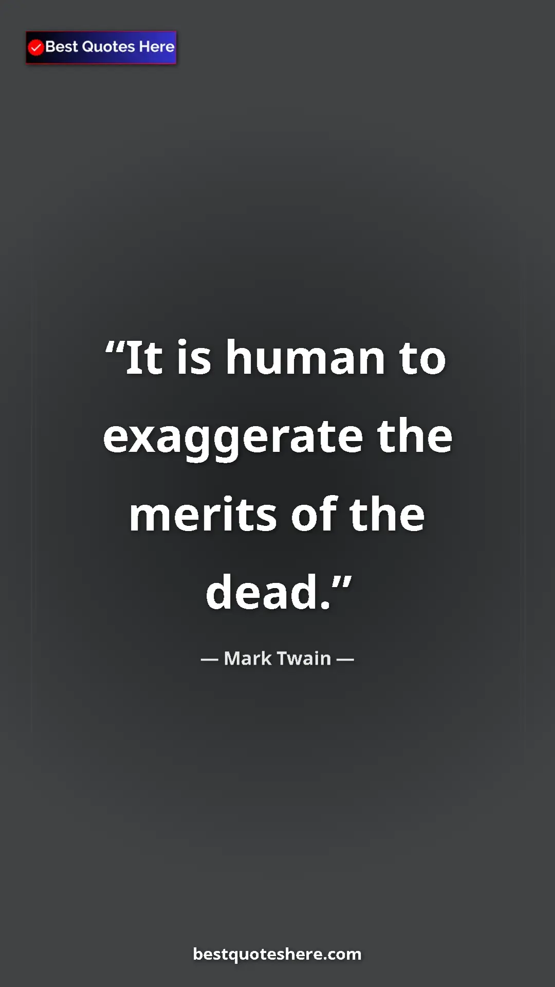 Pinterest quote poster by Mark Twain: "It is human to exaggerate the merits of the dead."