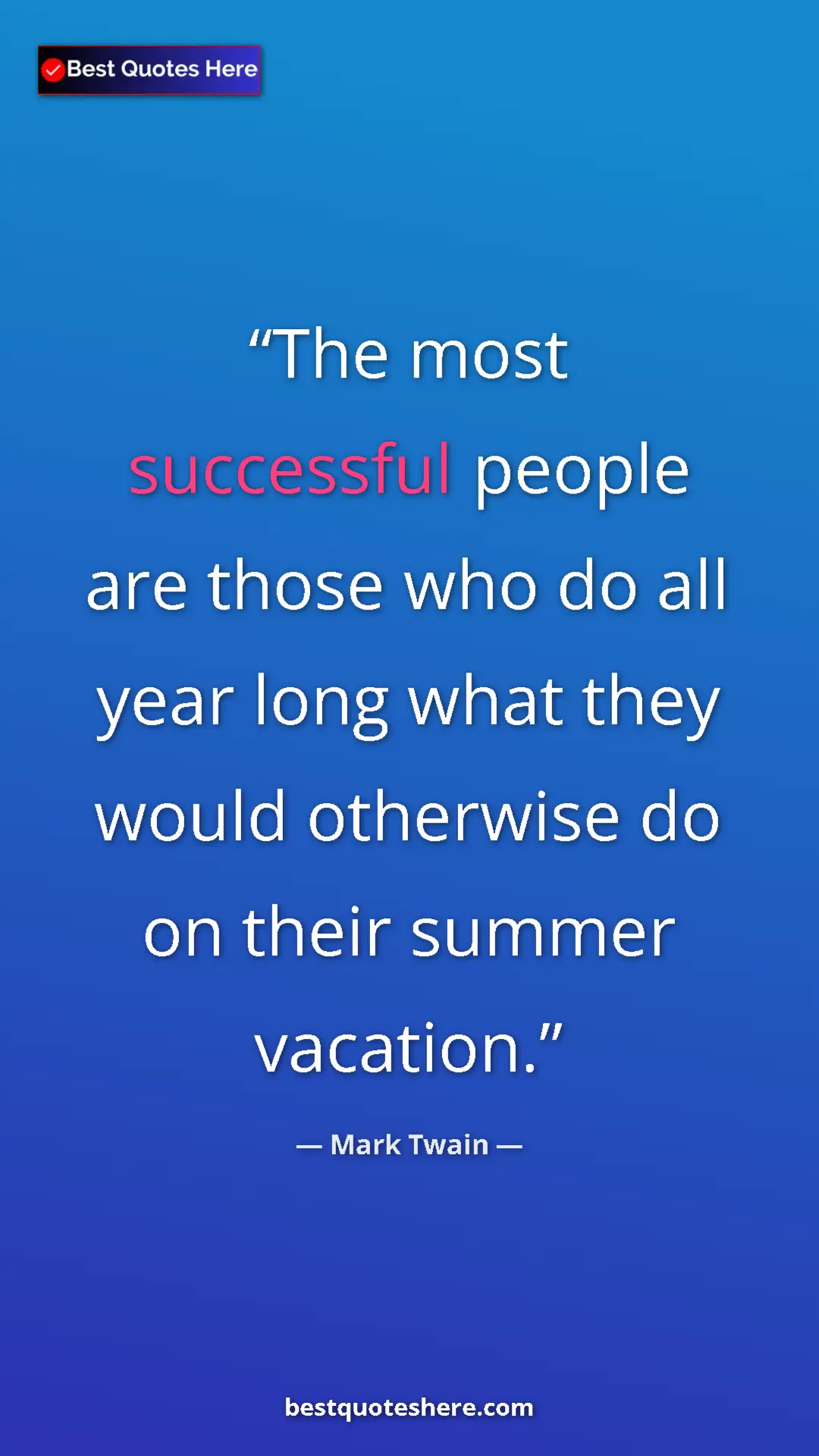 Pinterest quote poster by Mark Twain: "The most successful people are those who do all year long wh"