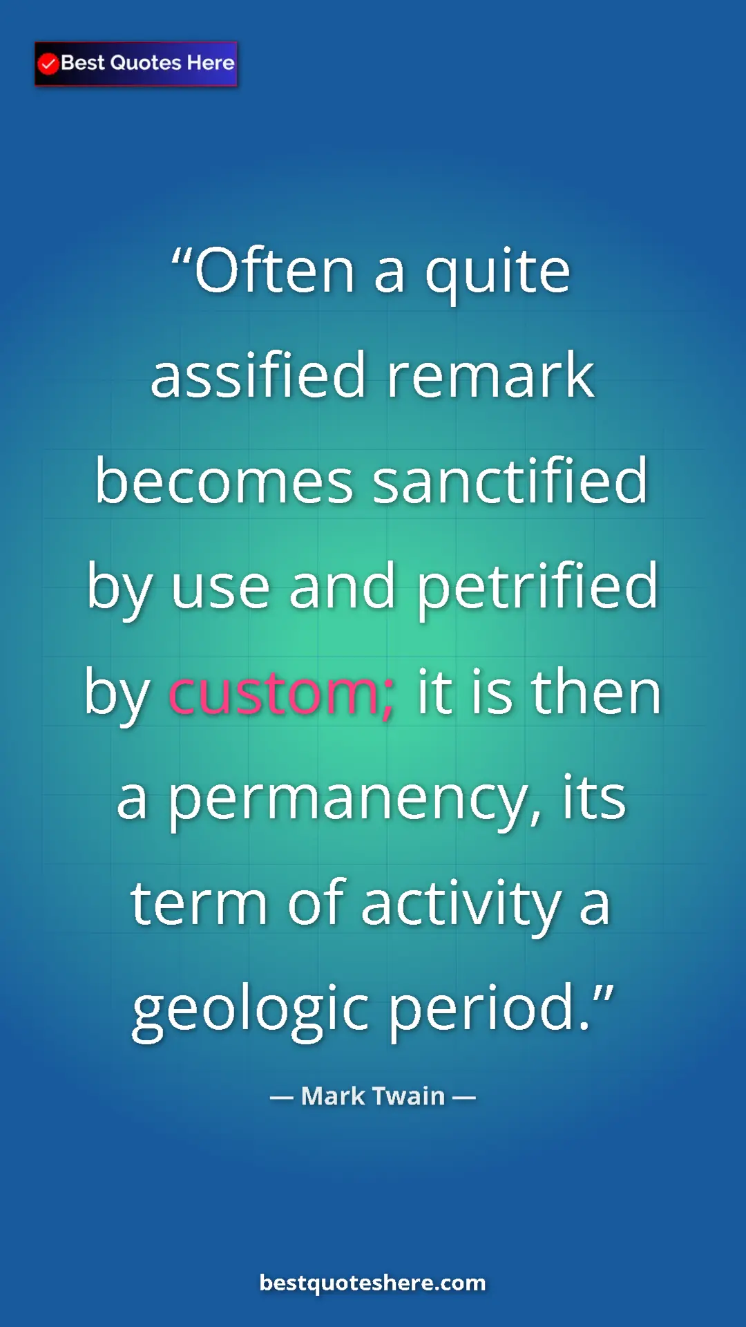 Pinterest quote poster by Mark Twain: "Often a quite assified remark becomes sanctified by use and..."