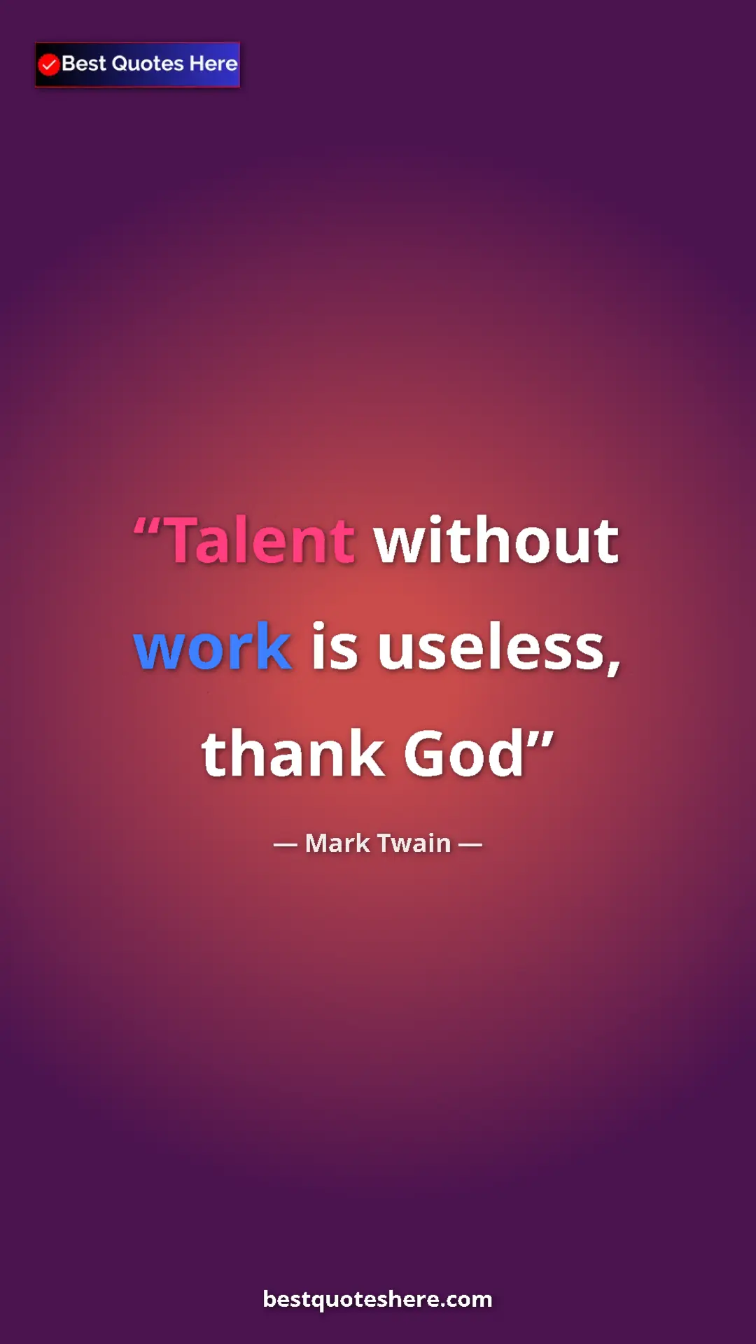 Pinterest quote poster by Mark Twain: "Talent without work is useless, thank God"