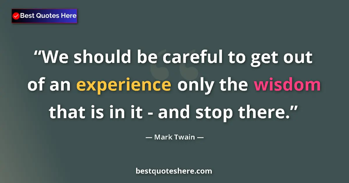Mark Twain quote: "We should be careful to get out of an experience only the..."
