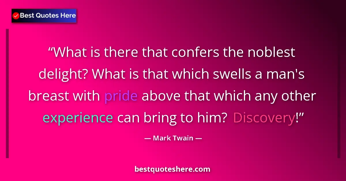 Quote by Mark Twain: What is there that confers the noblest delight? Wh