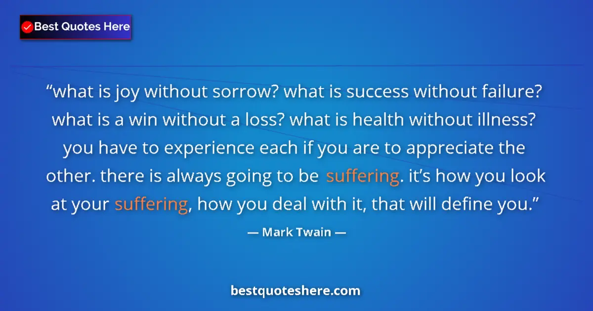 Mark Twain Quote: "what is joy without sorrow? what is success without..." Mark Twain quote: "what is joy without sorrow? what is success without..."