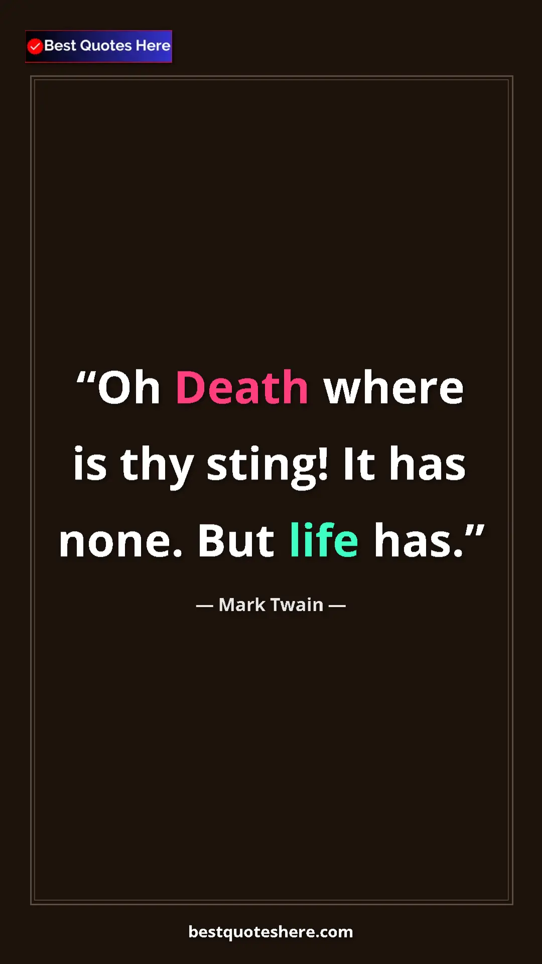 Pinterest quote poster by Mark Twain: "Oh Death where is thy sting! It has none. But life has."