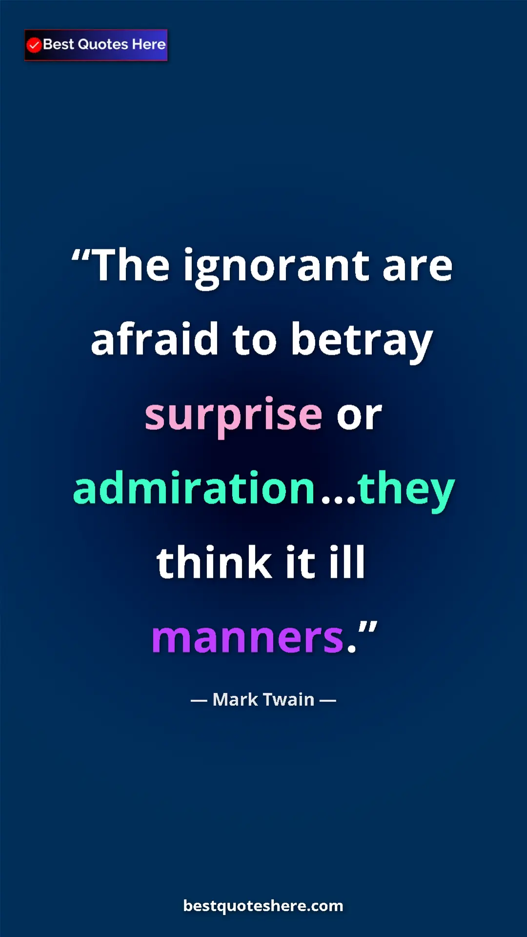 Pinterest quote poster by Mark Twain: "The ignorant are afraid to betray surprise or..."