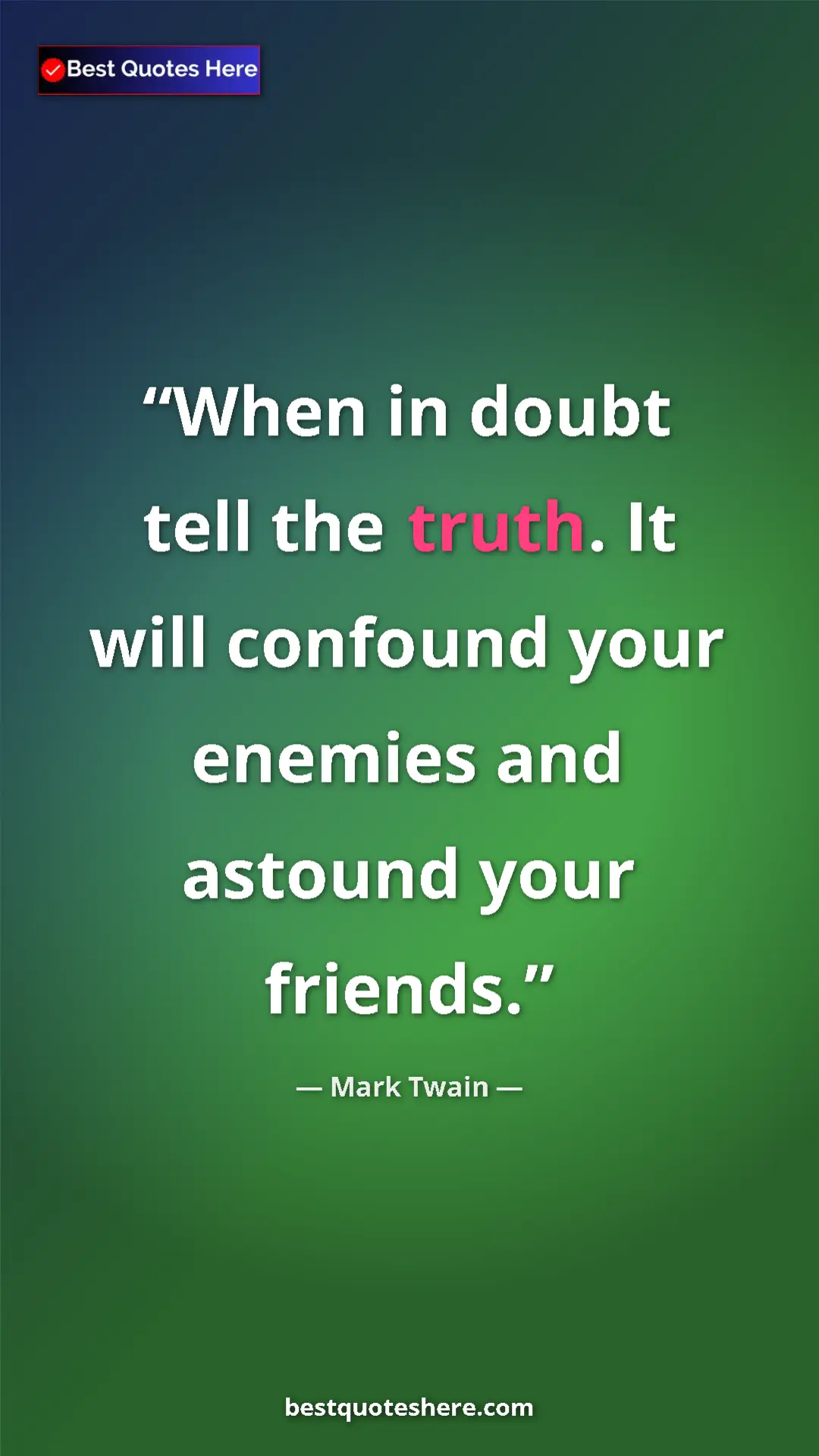 Mark Twain Quote Card: "When in doubt tell the truth. It will confound your enemies..." Pinterest quote poster by Mark Twain: "When in doubt tell the truth. It will confound your enemies..."