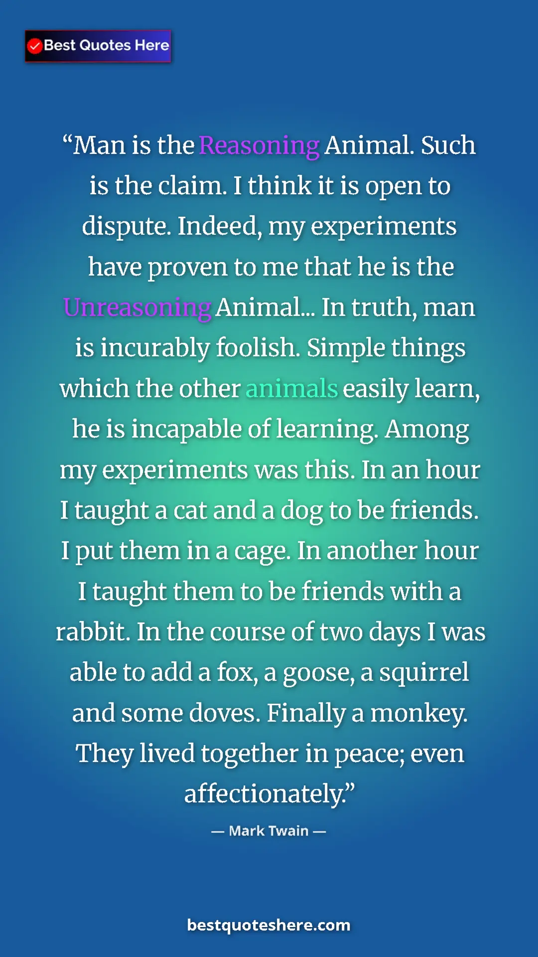 Pinterest quote poster by Mark Twain: "Man is the Reasoning Animal. Such is the claim. I think it..."