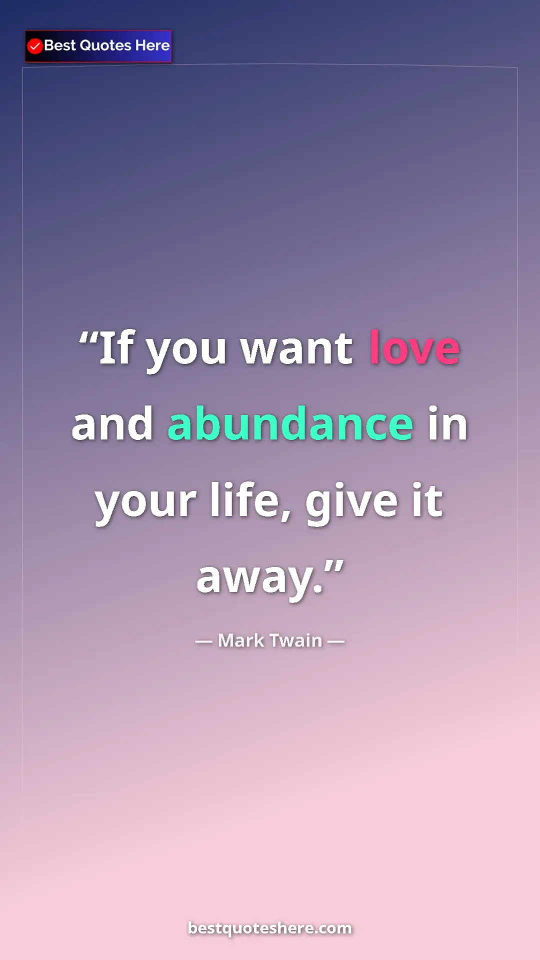 Pinterest quote poster by Mark Twain: "If you want love and abundance in your life, give it away."