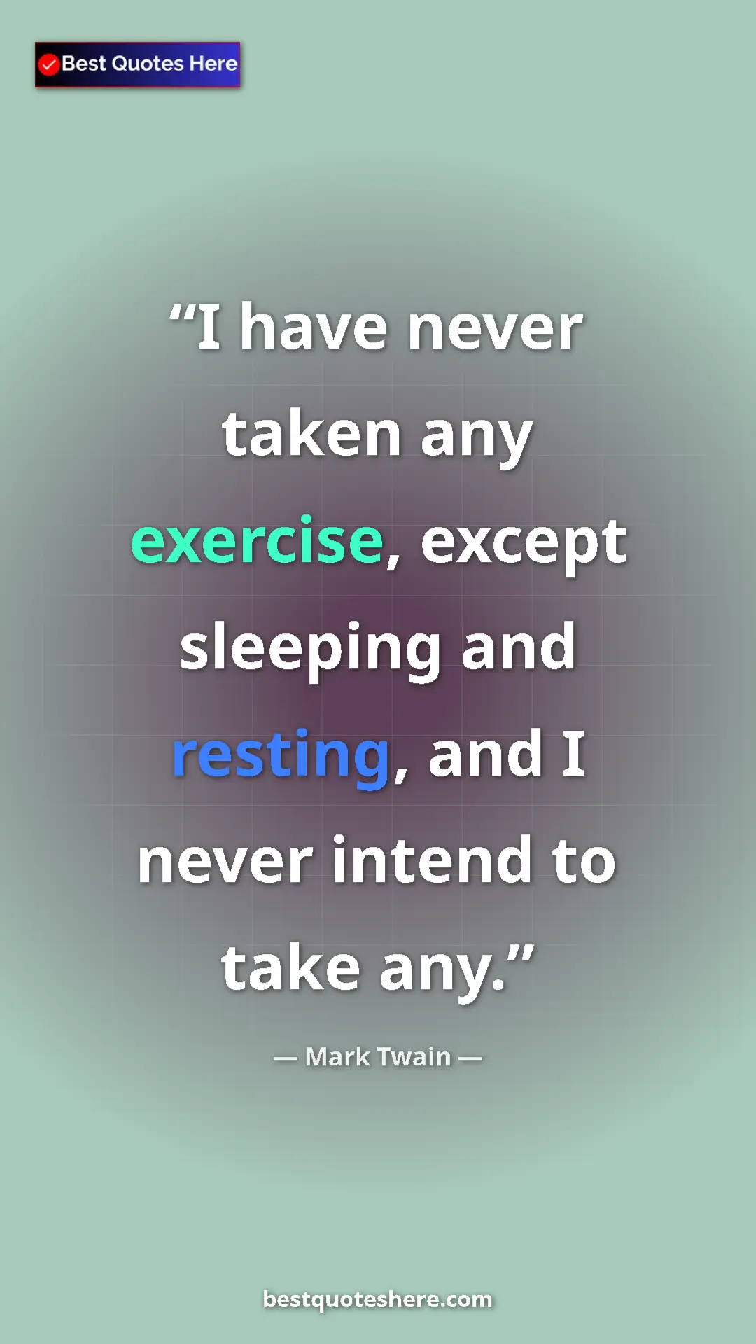 Pinterest quote poster by Mark Twain: "I have never taken any exercise, except sleeping and..."
