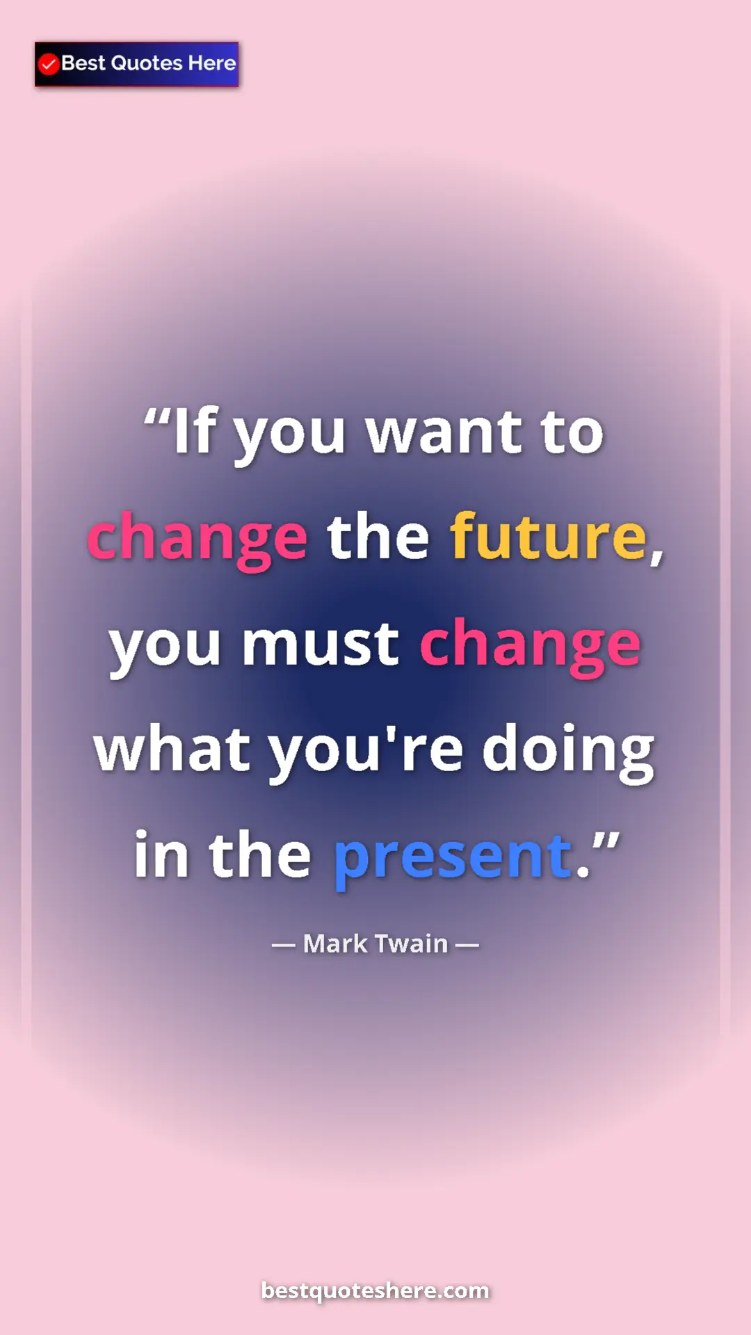Pinterest quote poster by Mark Twain: "If you want to change the future, you must change what..."