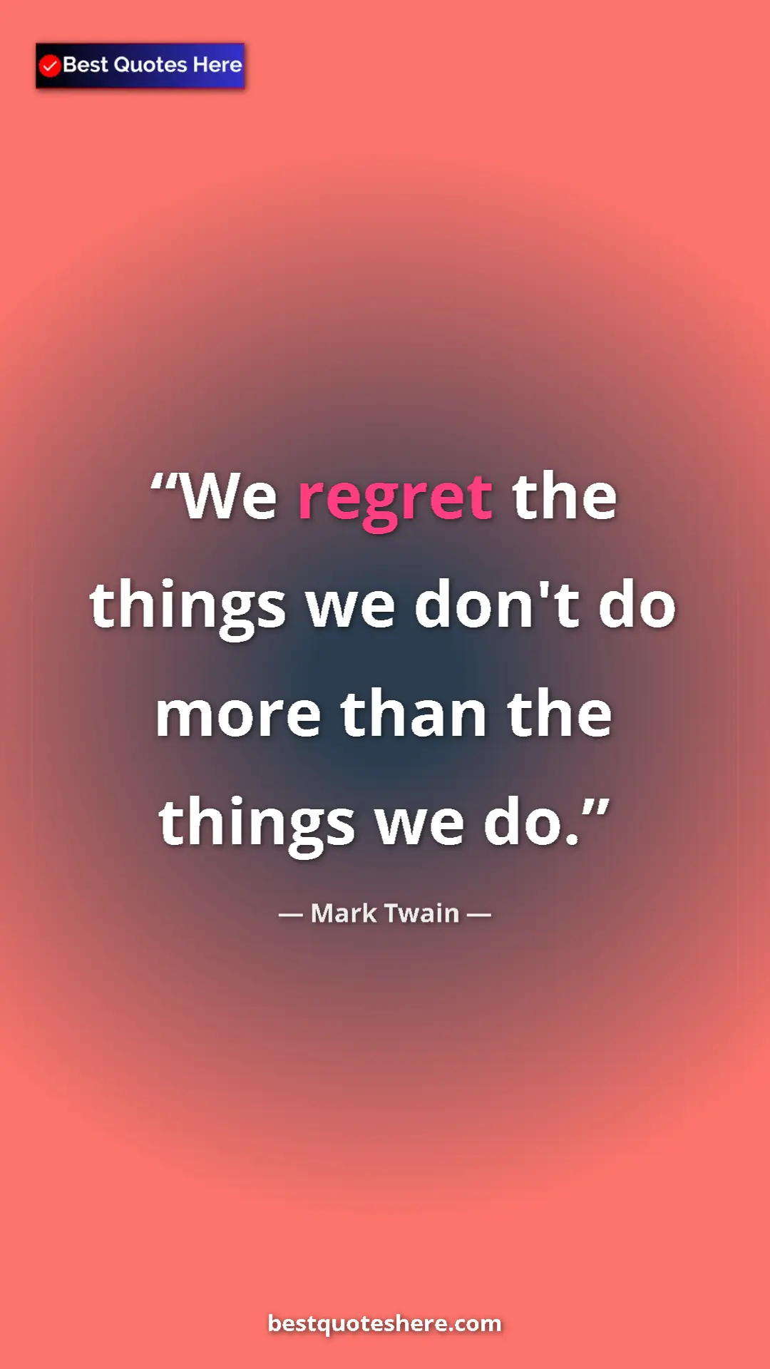 Pinterest quote poster by Mark Twain: "We regret the things we don't do more than the things we do."