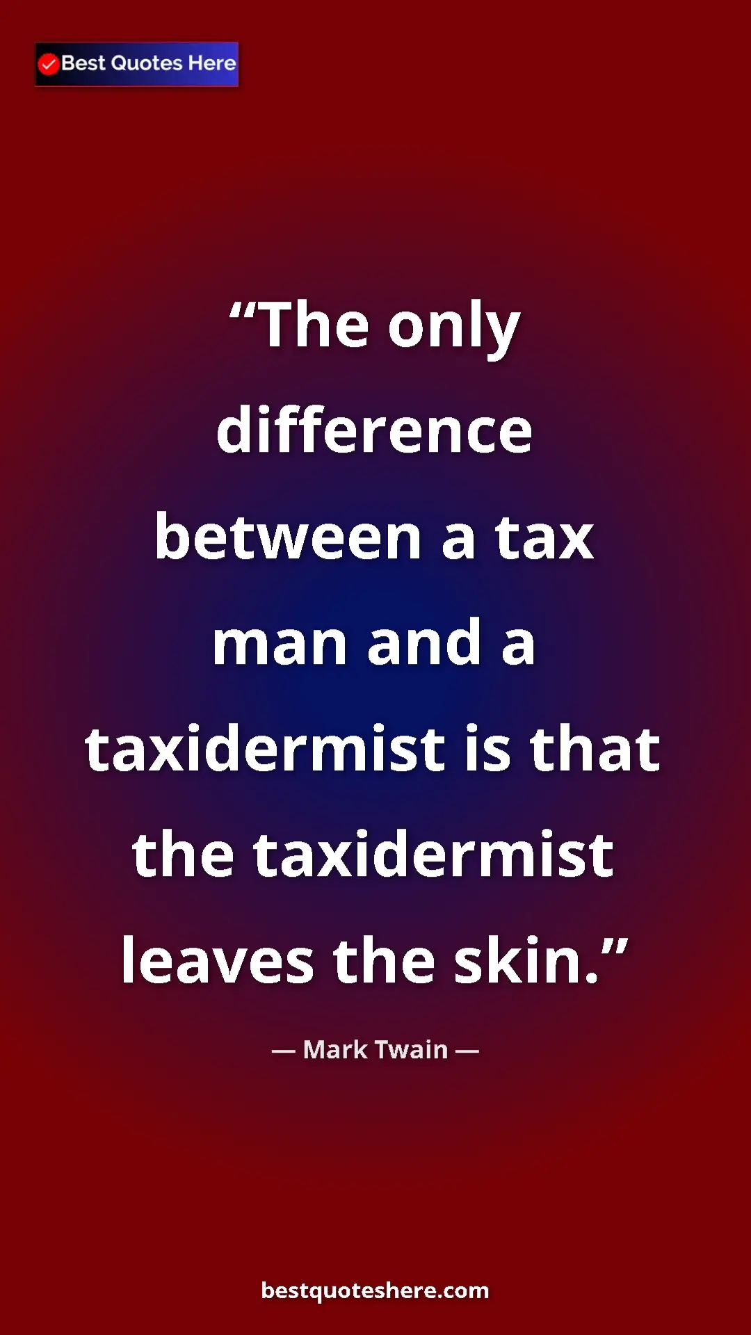 Mark Twain Quote Card: "The only difference between a tax man and a taxidermist is..." Pinterest quote poster by Mark Twain: "The only difference between a tax man and a taxidermist is..."