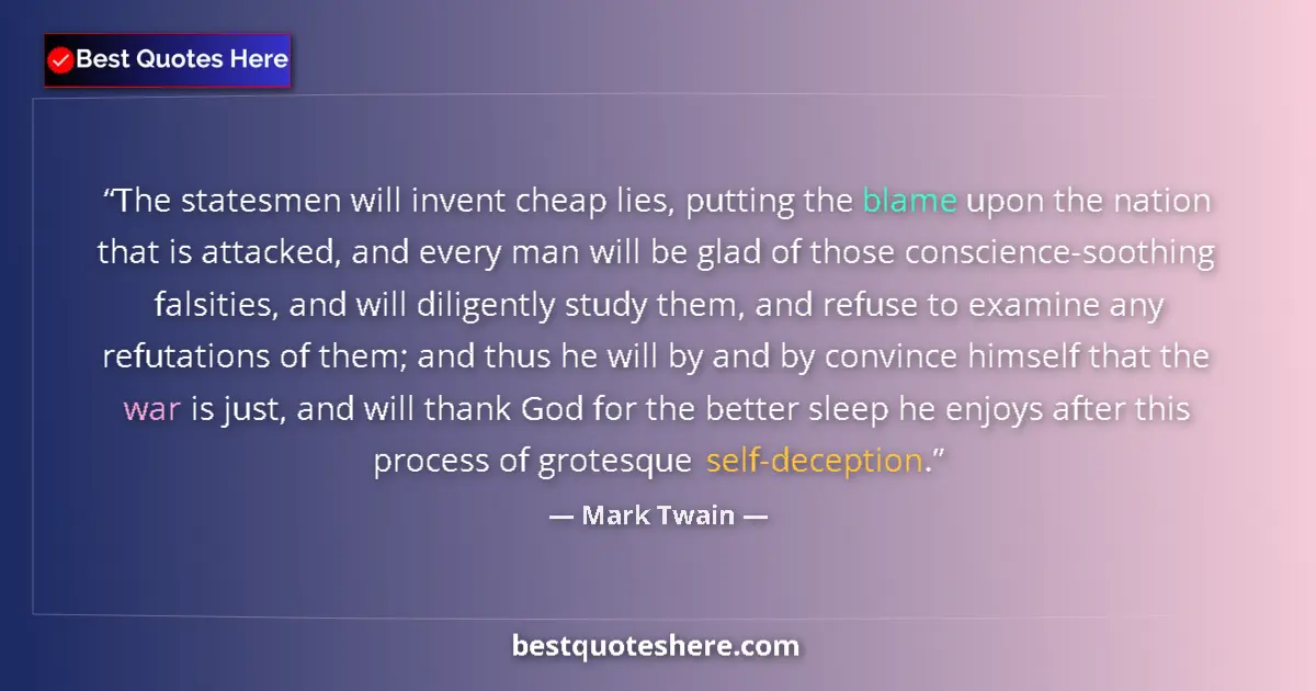 Image for the quote by Mark Twain: The statesmen will invent cheap lies, putting the blame upon the nation that is attacked, and every ...