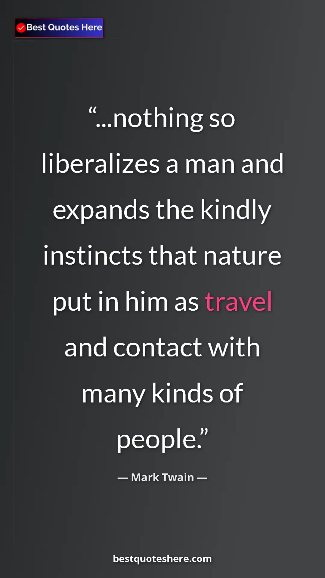 Pinterest quote poster by Mark Twain: "...nothing so liberalizes a man and expands the kindly..."