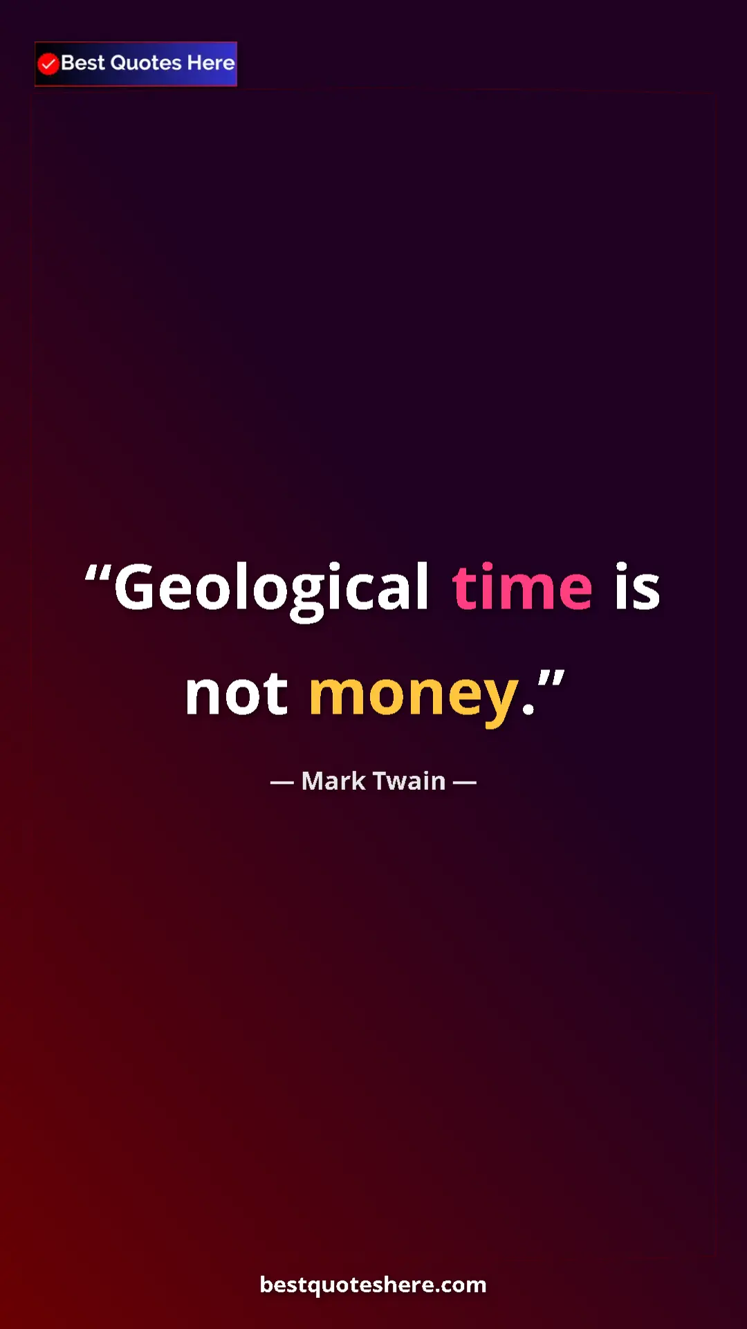 Pinterest quote poster by Mark Twain: "Geological time is not money."