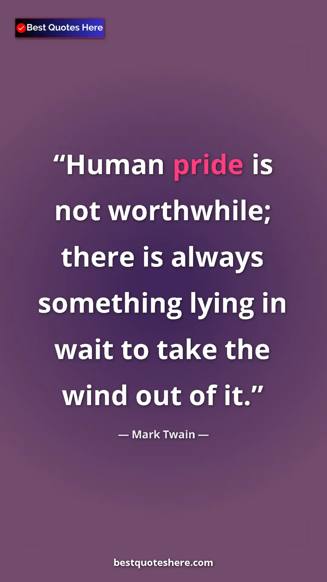 Pinterest quote poster by Mark Twain: "Human pride is not worthwhile; there is always something..."