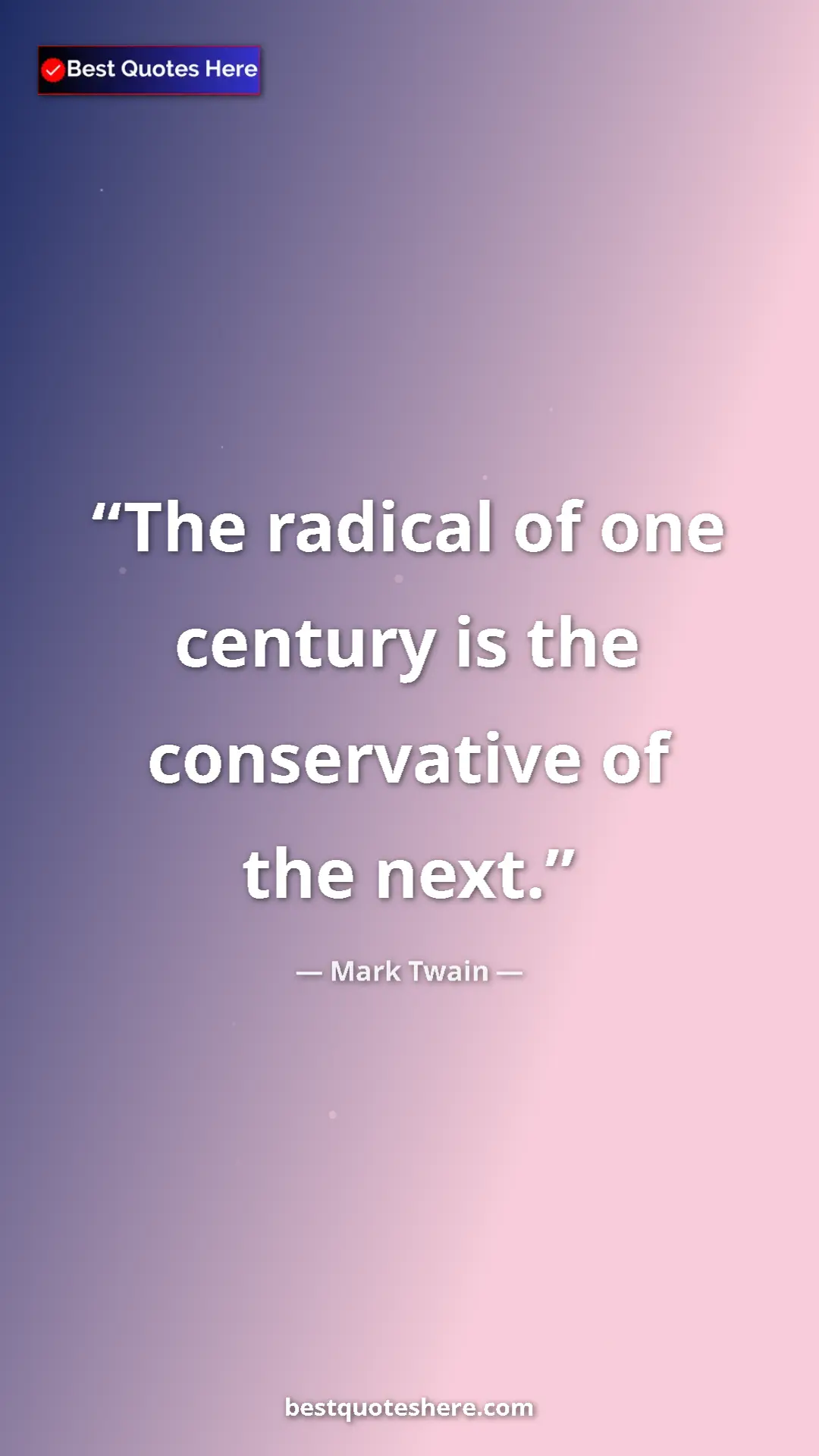 Pinterest quote poster by Mark Twain: "The radical of one century is the conservative of the next."