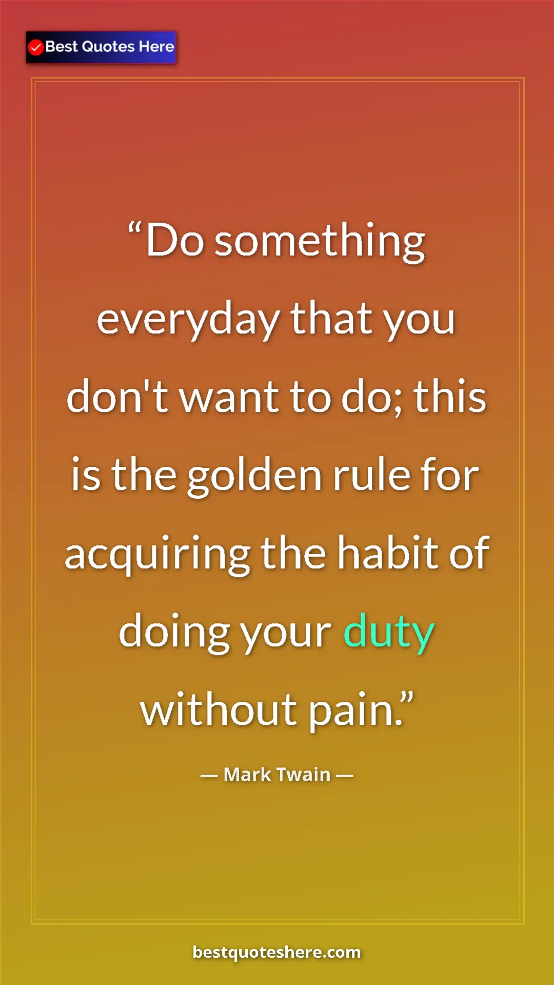 Pinterest quote poster by Mark Twain: "Do something everyday that you don't want to do; this is..."