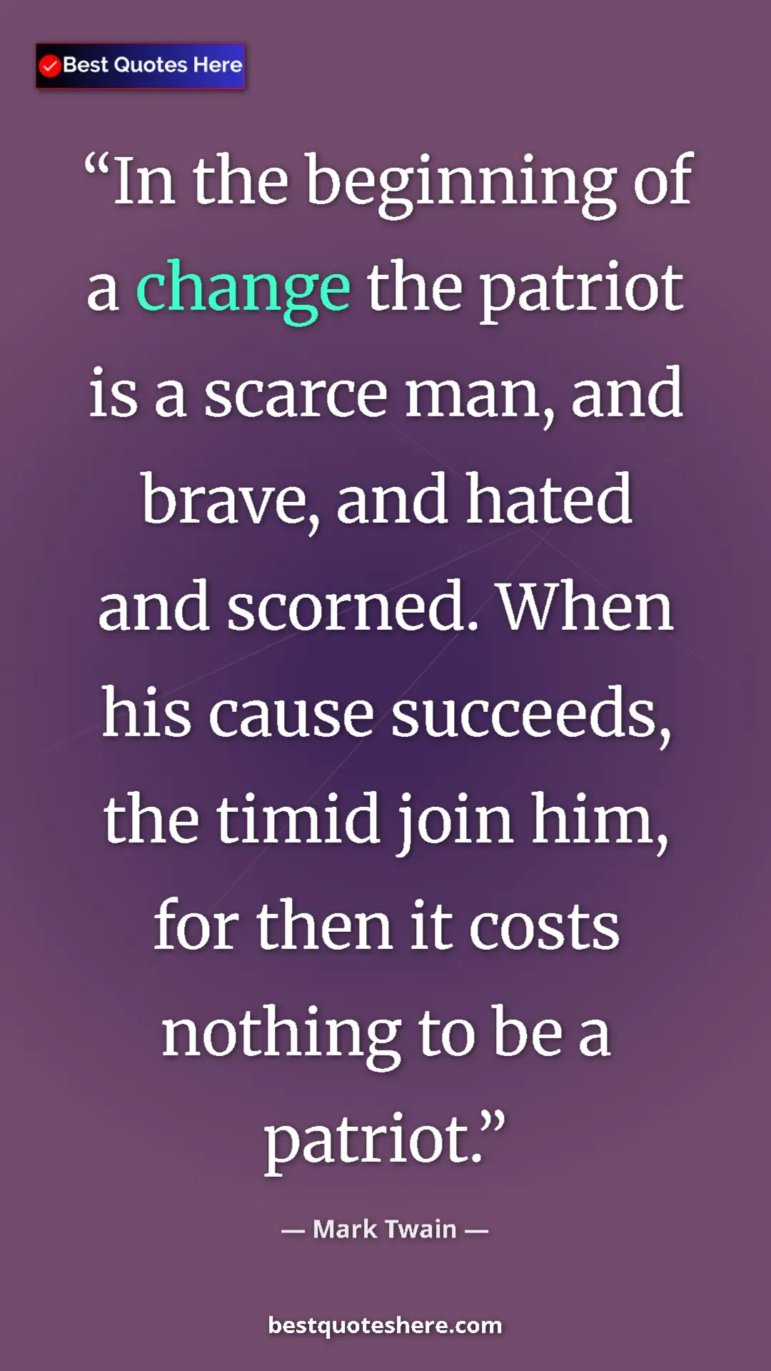 Pinterest quote poster by Mark Twain: "In the beginning of a change the patriot is a scarce man,..."