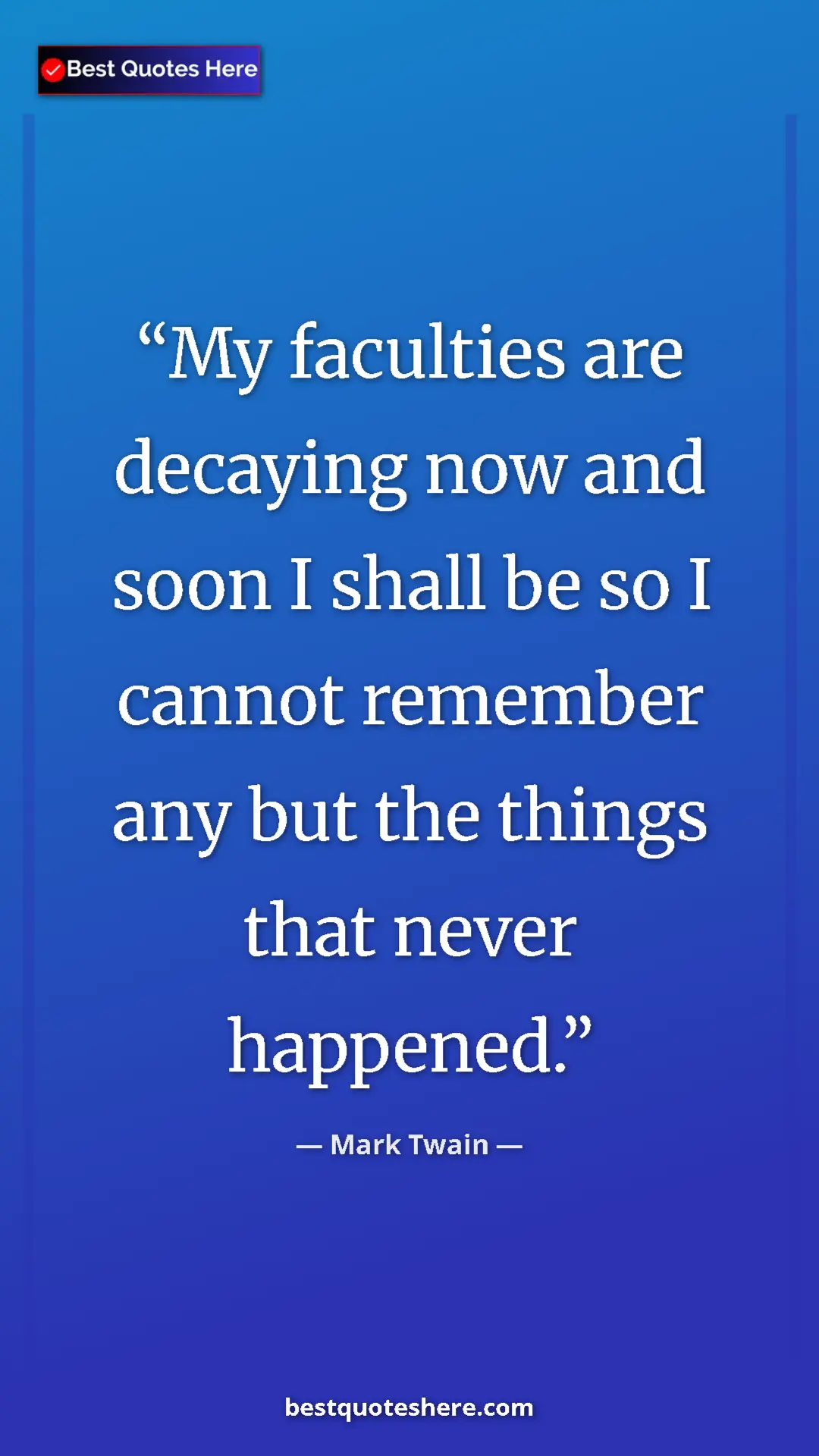 Pinterest quote poster by Mark Twain: "My faculties are decaying now and soon I shall be so I..."