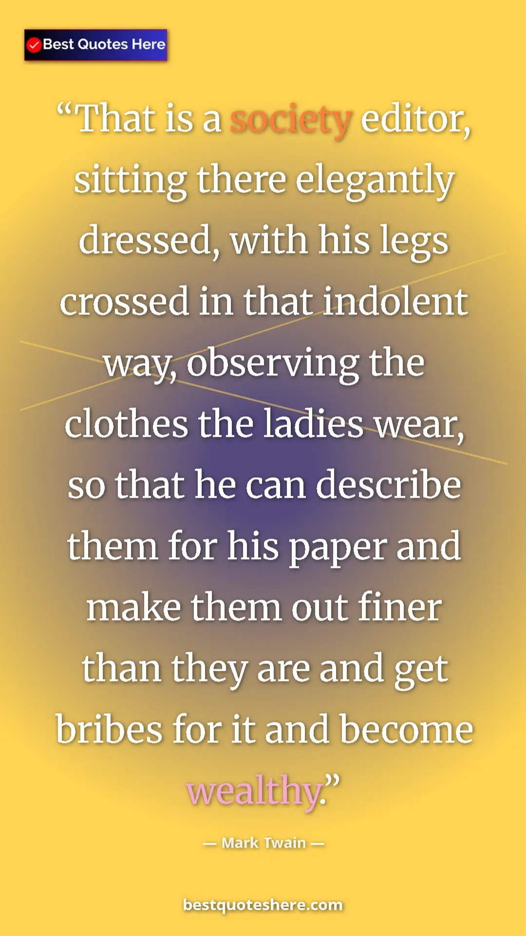 Mark Twain Quote Card: "That is a society editor, sitting there elegantly dressed,..." Pinterest quote poster by Mark Twain: "That is a society editor, sitting there elegantly dressed,..."