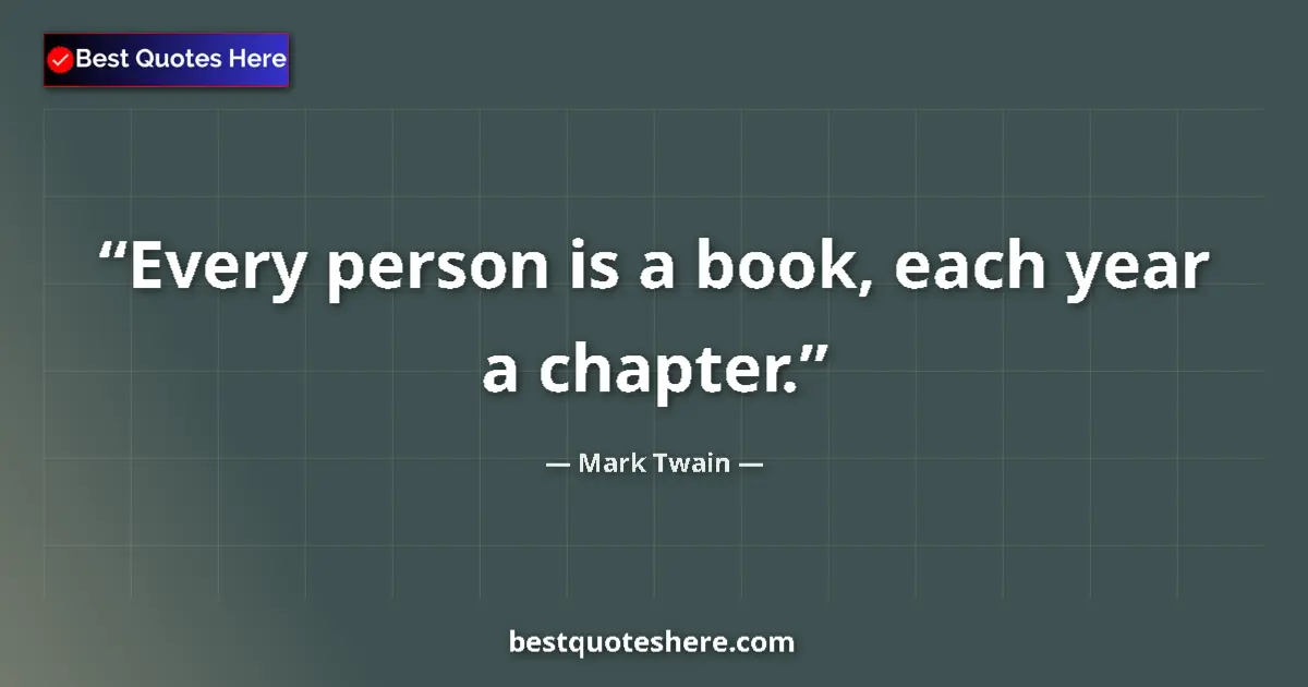 Mark Twain quote: "Every person is a book, each year a chapter."