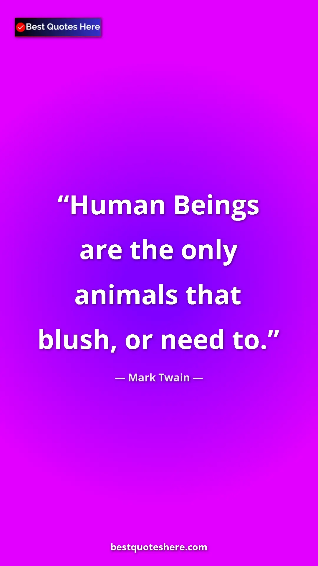 Pinterest quote poster by Mark Twain: "Human Beings are the only animals that blush, or need to."